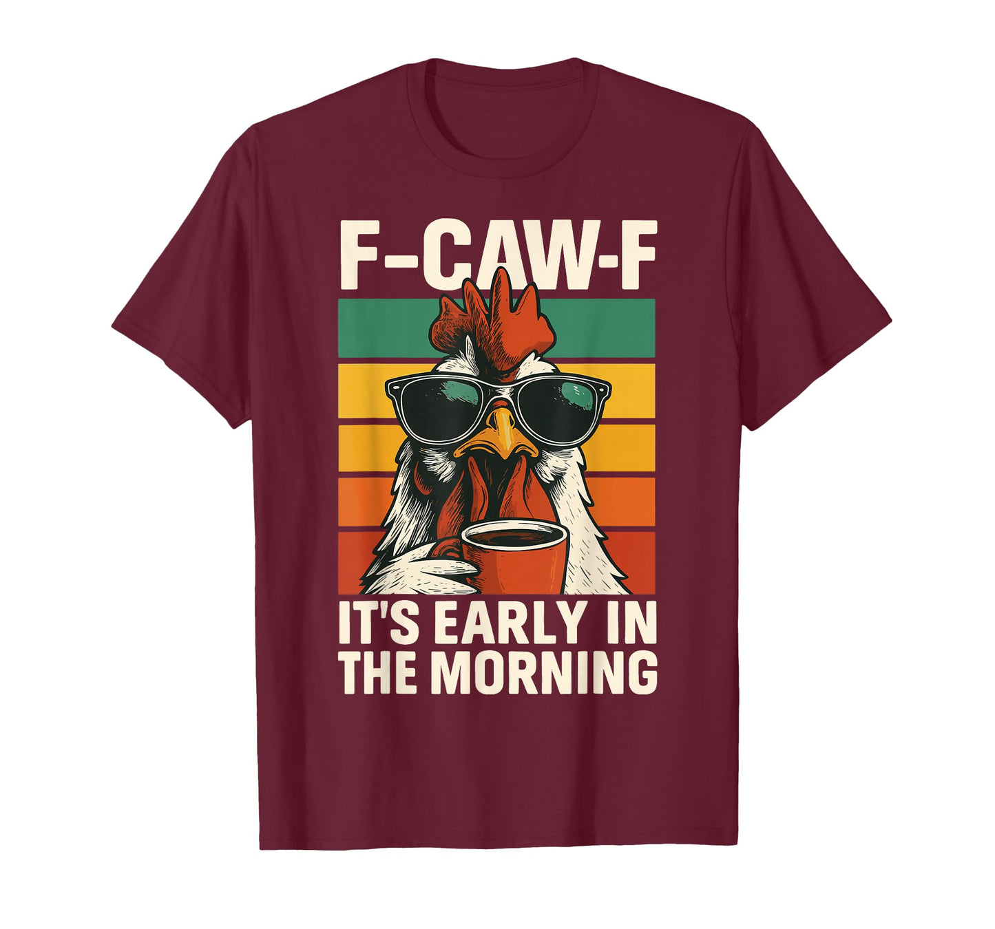 F-caw-f It's Early in The Morning T-Shirt