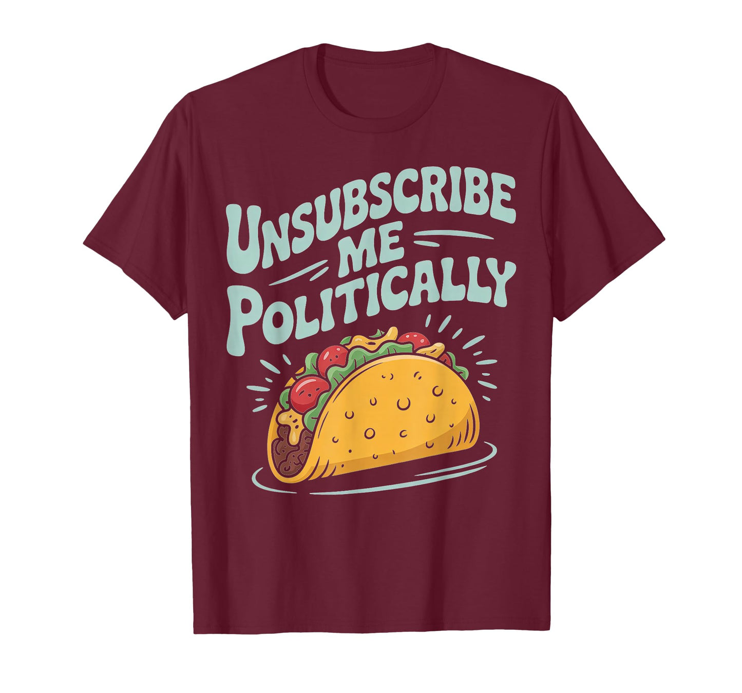 Unsubscribe Me Politically Taco Graphic Tee T-Shirt