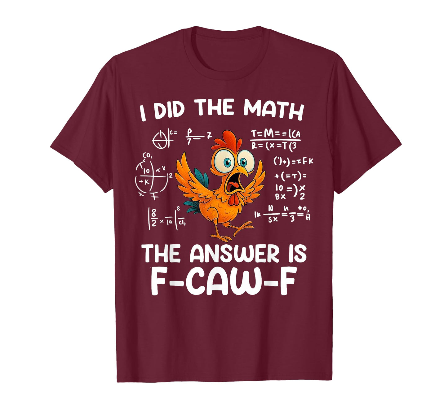 I Did The Math The Answer is F-Caw-F Chicken Rooster Meme T-Shirt