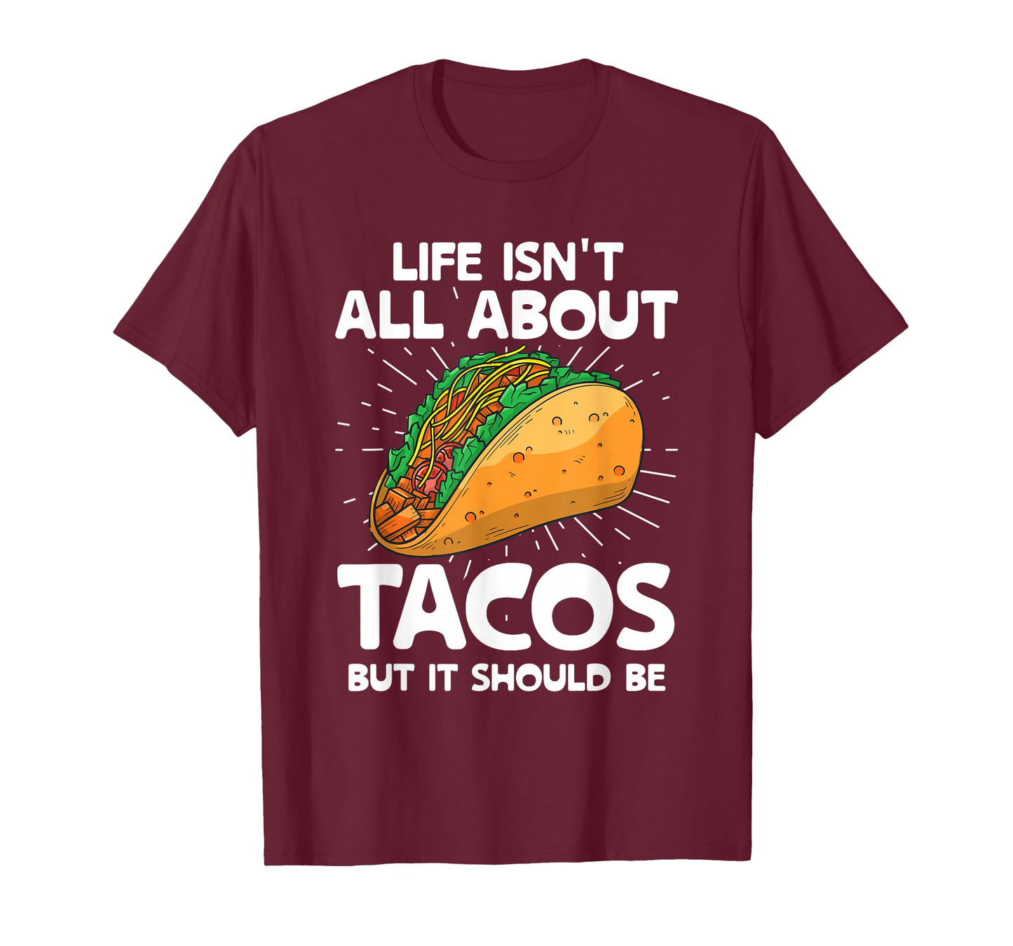Life Isn't All About Tacos But It Should Be Tacos Taco Food T-Shirt