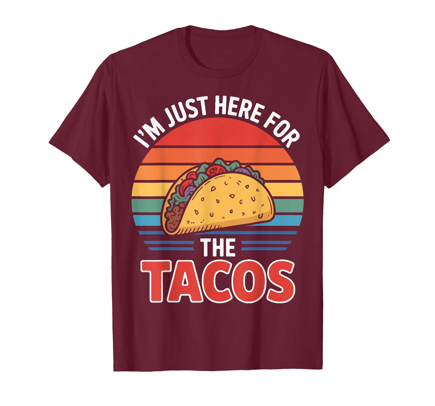 I'm Just Here for The Tacos Quote for Food Addicts T-Shirt