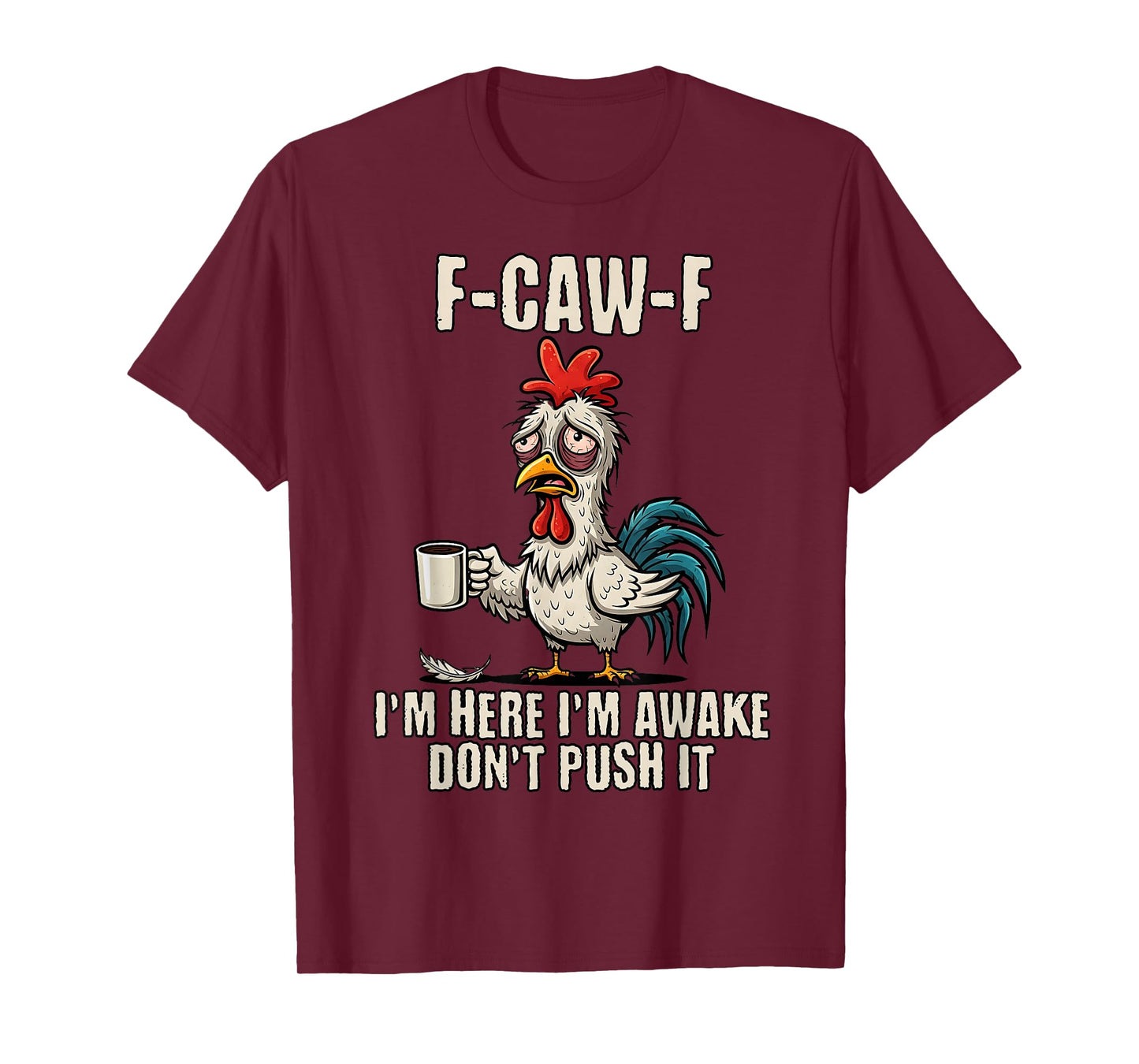 F-Caw-F Rooster Meme Funny Chicken FCAWF I'm Here I'm Awake T-Shirt