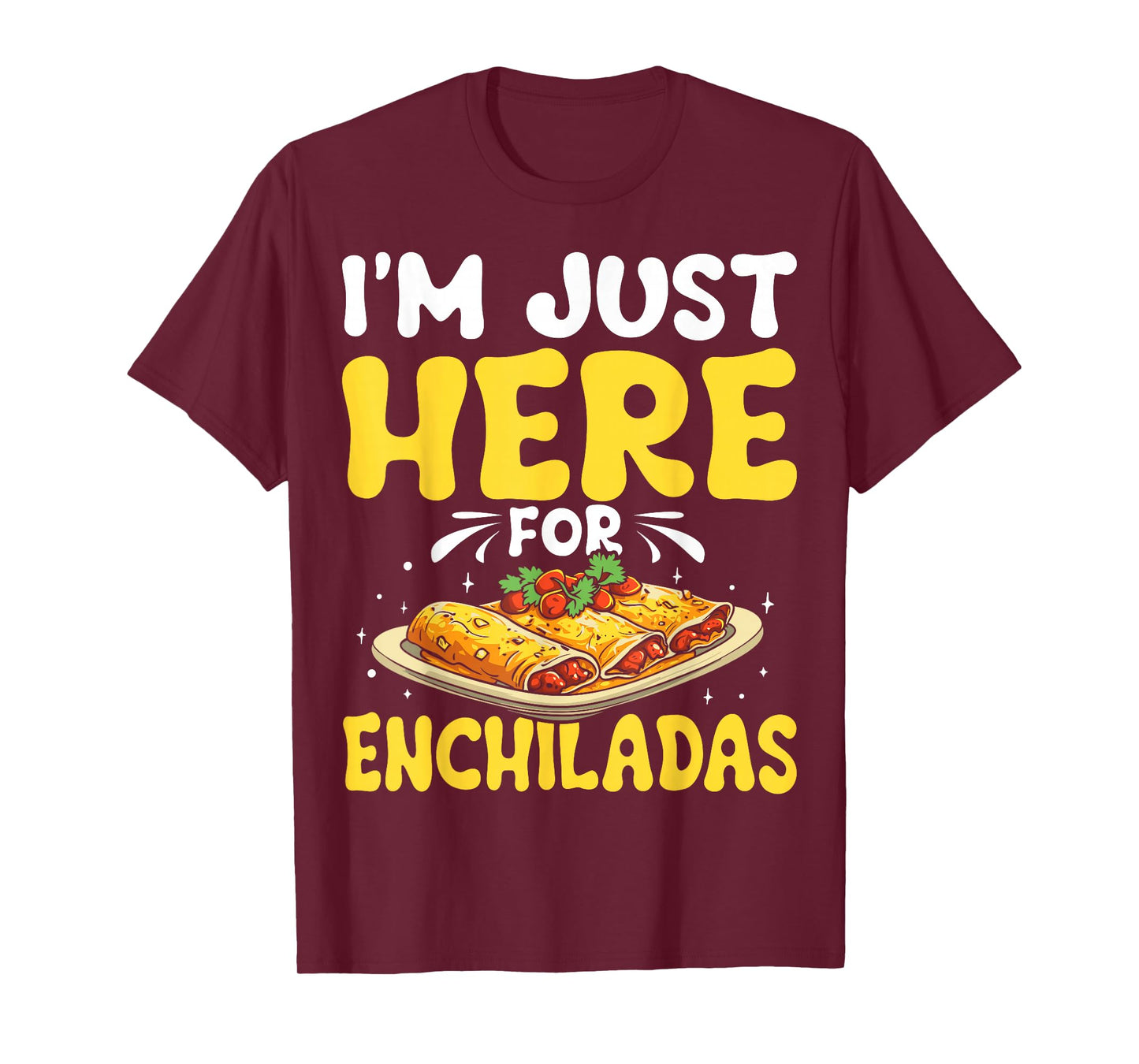Just Here for Enchiladas Mexican Food Lover T-Shirt