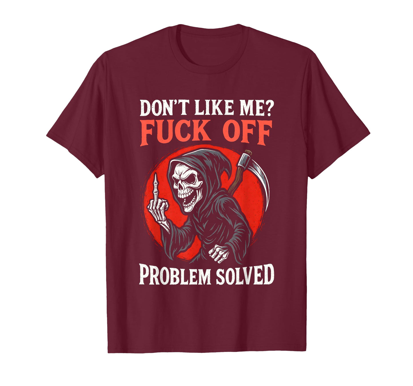 Don't Like Me Fuck Off Problem Solved Grim Reaper Skeleton T-Shirt