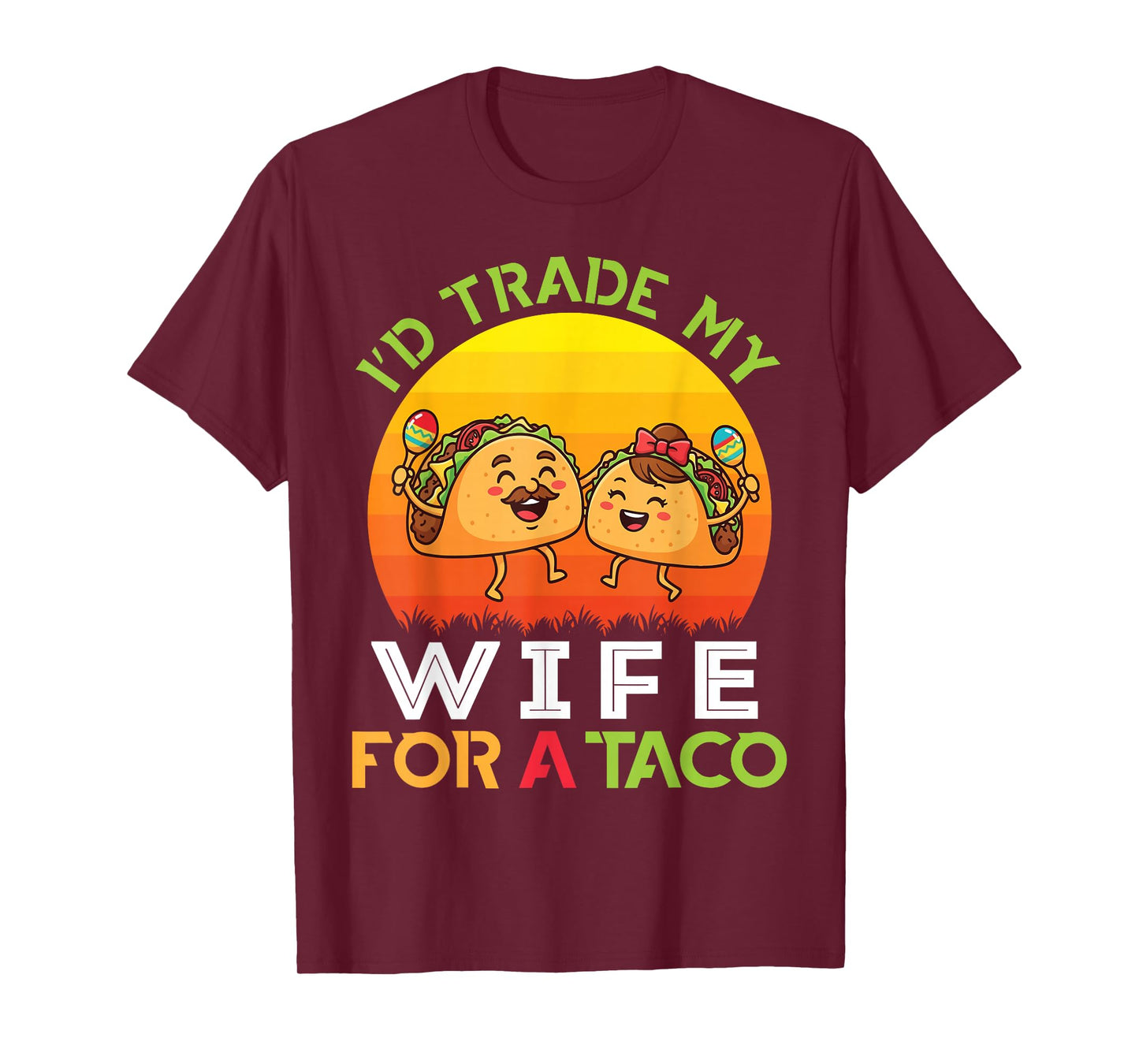 I’d Trade My Wife for A Taco Girl with Trader Proud Husband T-Shirt