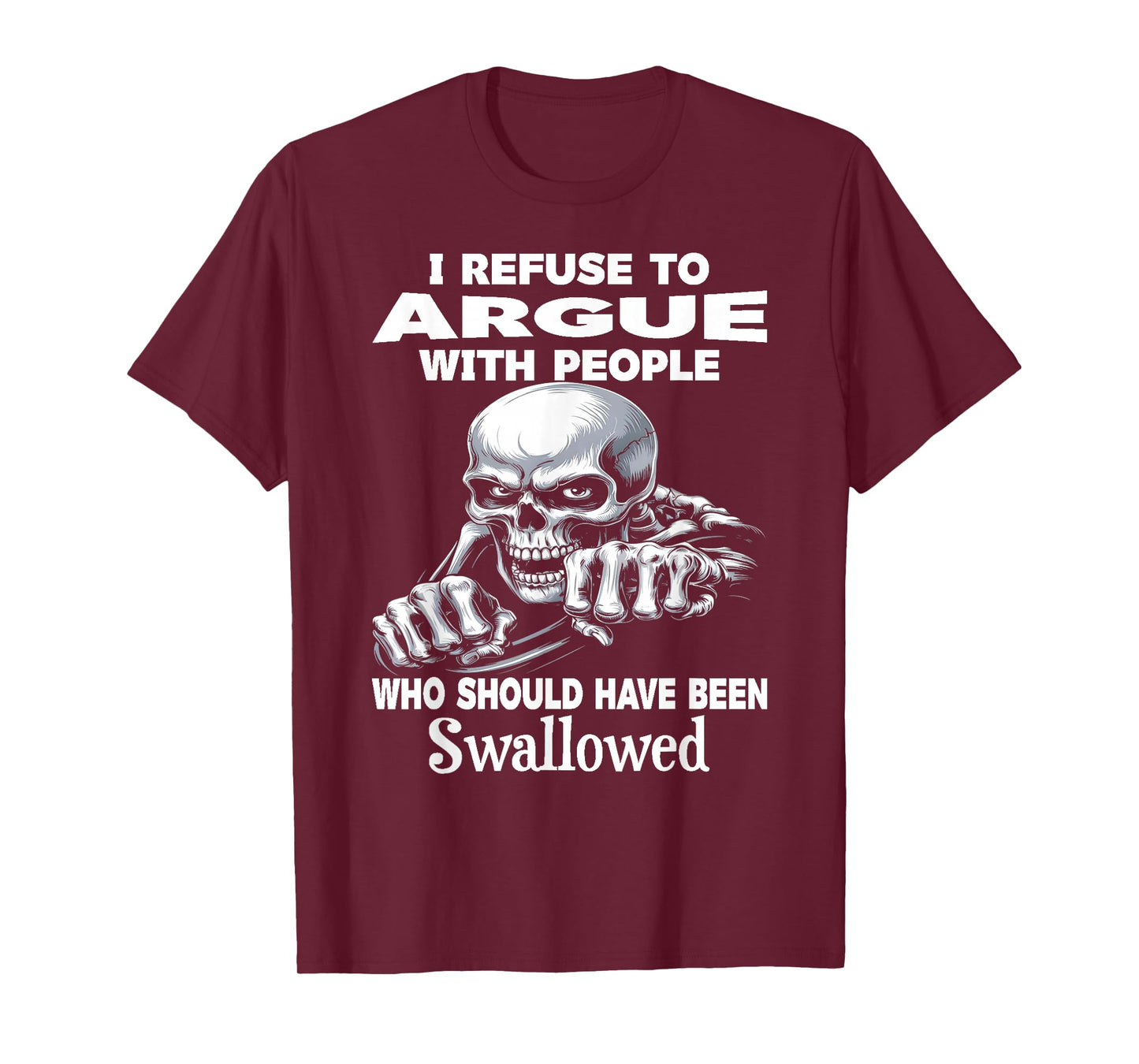 I Refuse to Argue with People Who Should Have Been Skeleton T-Shirt