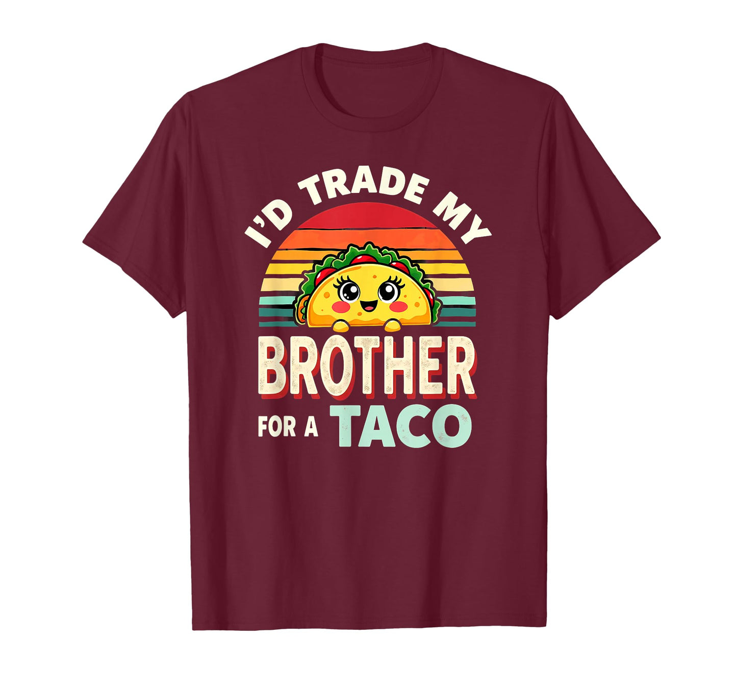Humor Sister Sibling I'd Trade My Brother for A Taco T-Shirt