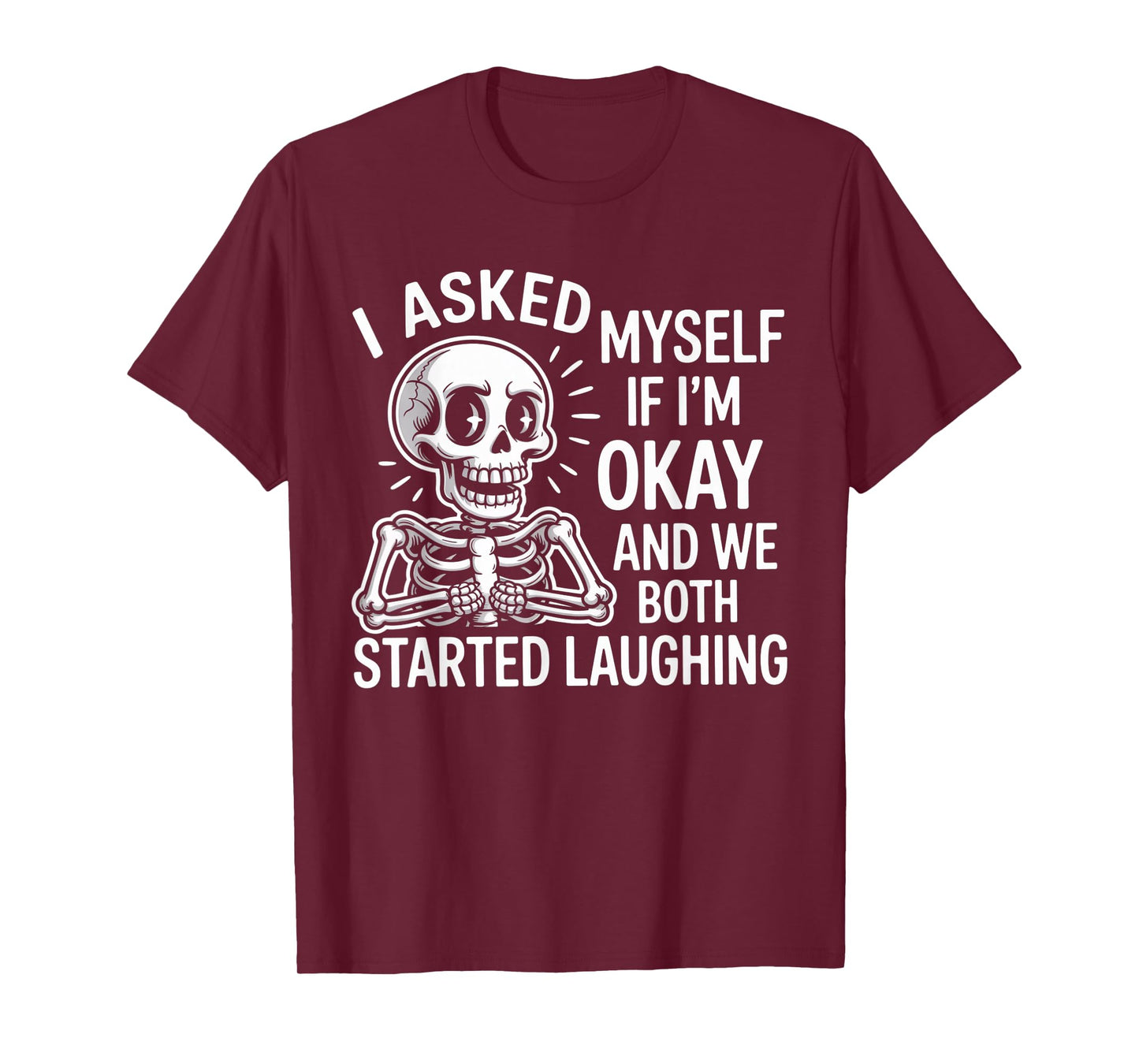 Skeleton I Asked Myself If I'm Okay and We Both Started T-Shirt