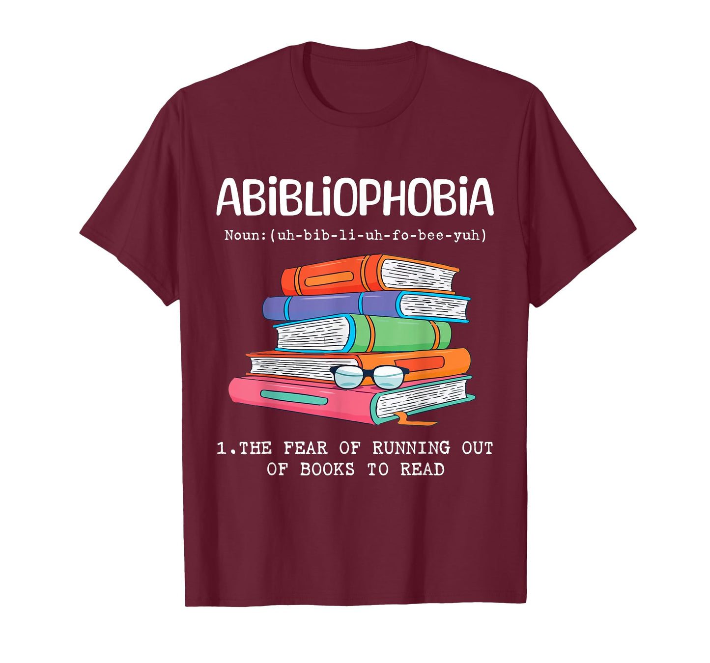 Abibliophobia Fear Of Running Out Of Books To Read Funny T-Shirt