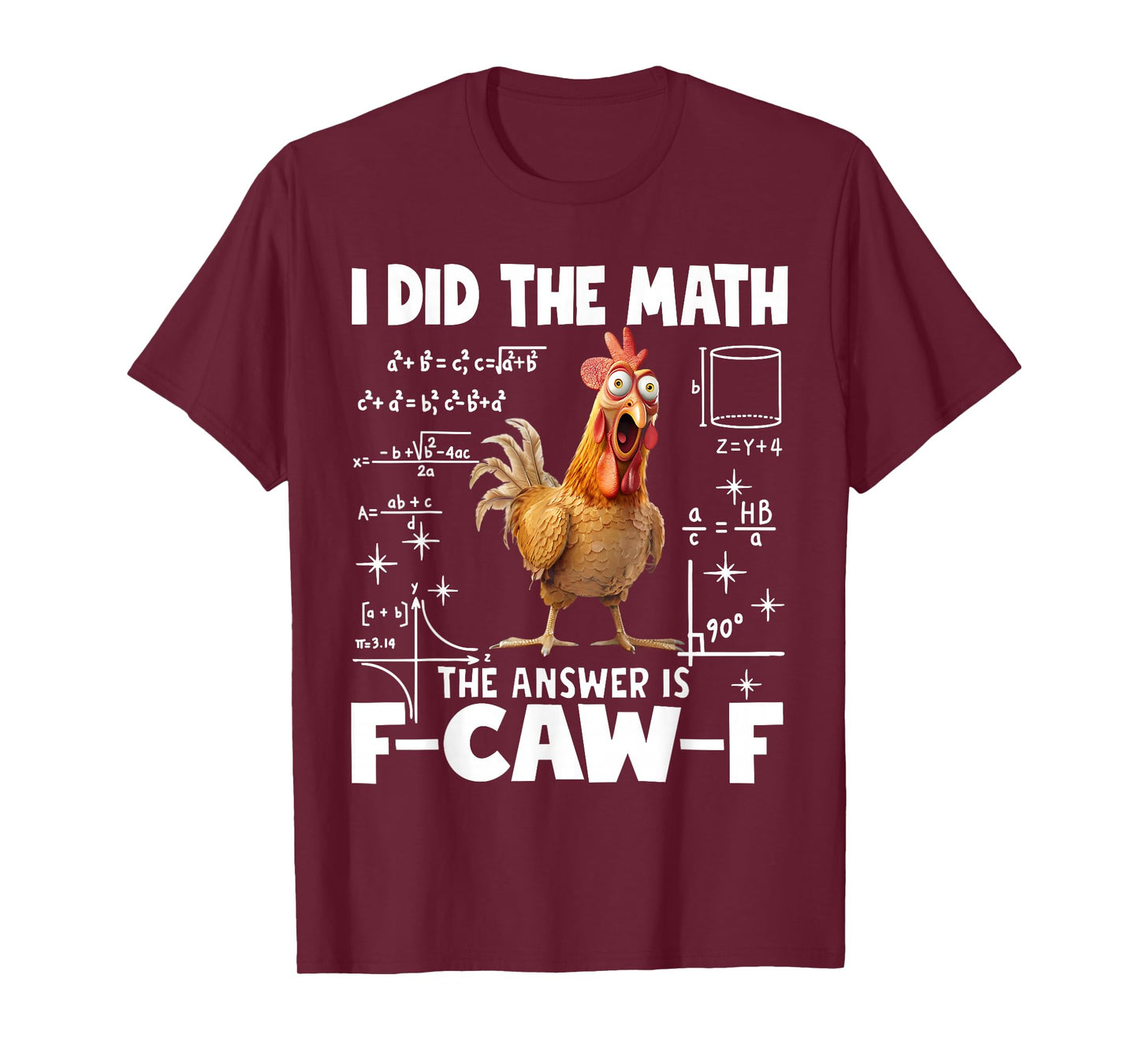 I Did The Math The Answer is F-Caw-F Chicken FCAWF Rooster T-Shirt
