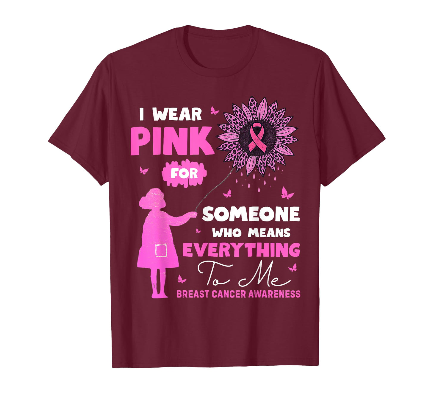 I Wear Pink for Someone who Means Everything to me T-Shirt