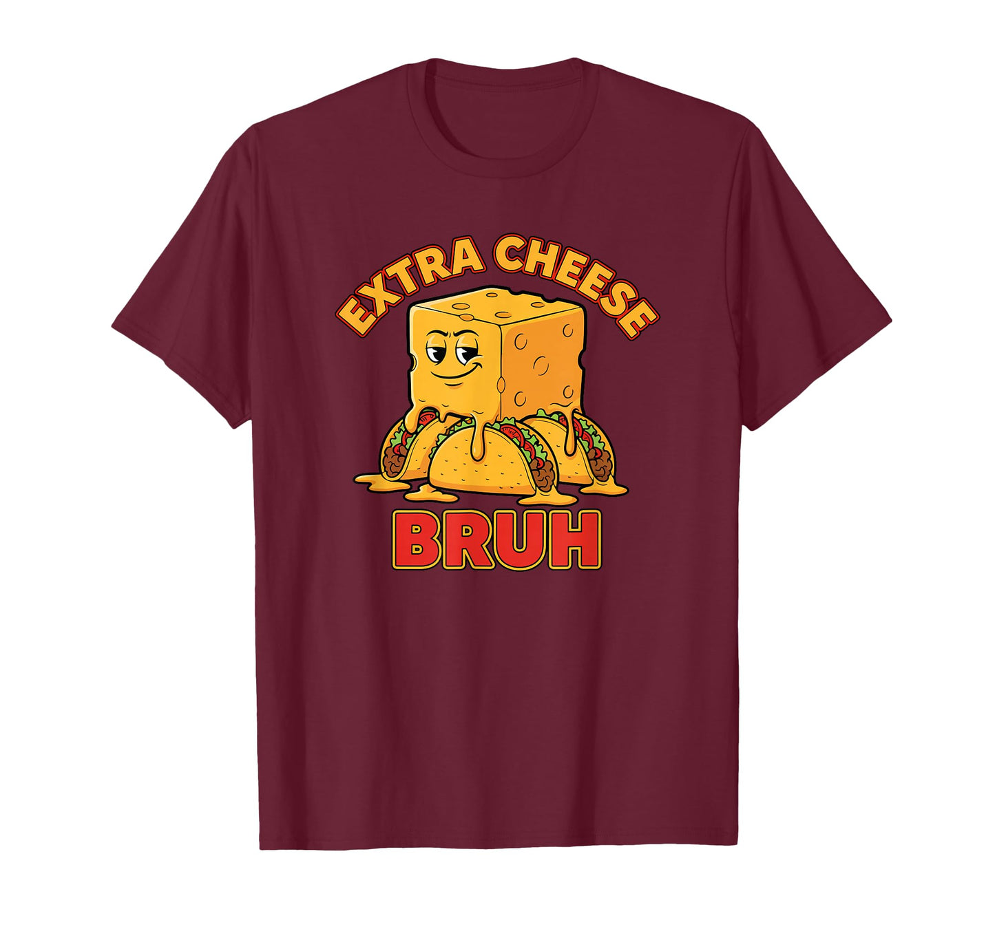 Extra Cheese Bruh Funny Humor Melty Taco Cinco De Mayo T-Shirt