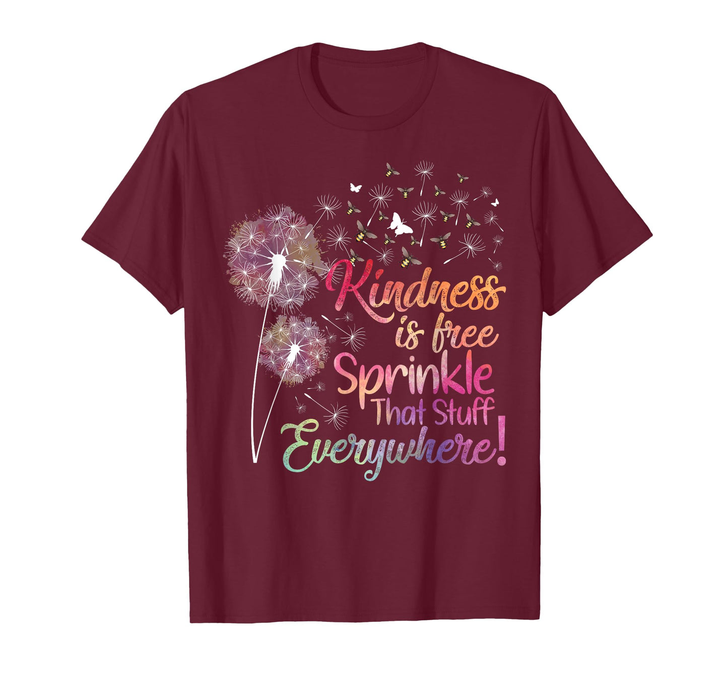 Kindness is Free Sprinkle That Stuff Everywhere Dandelion T-Shirt