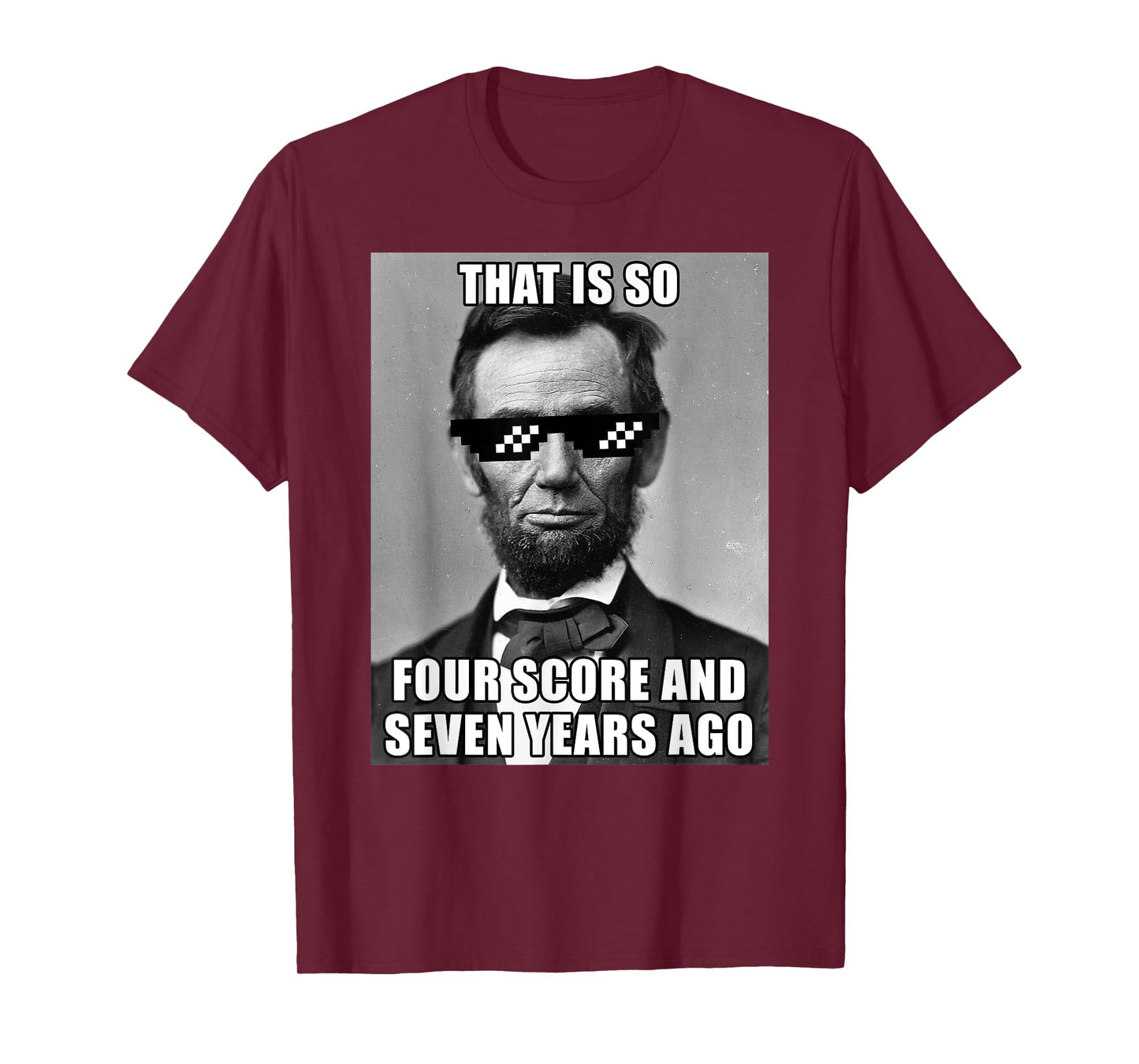 Funny Abe Lincoln That is So Four Score and Seven Years Ago T-Shirt