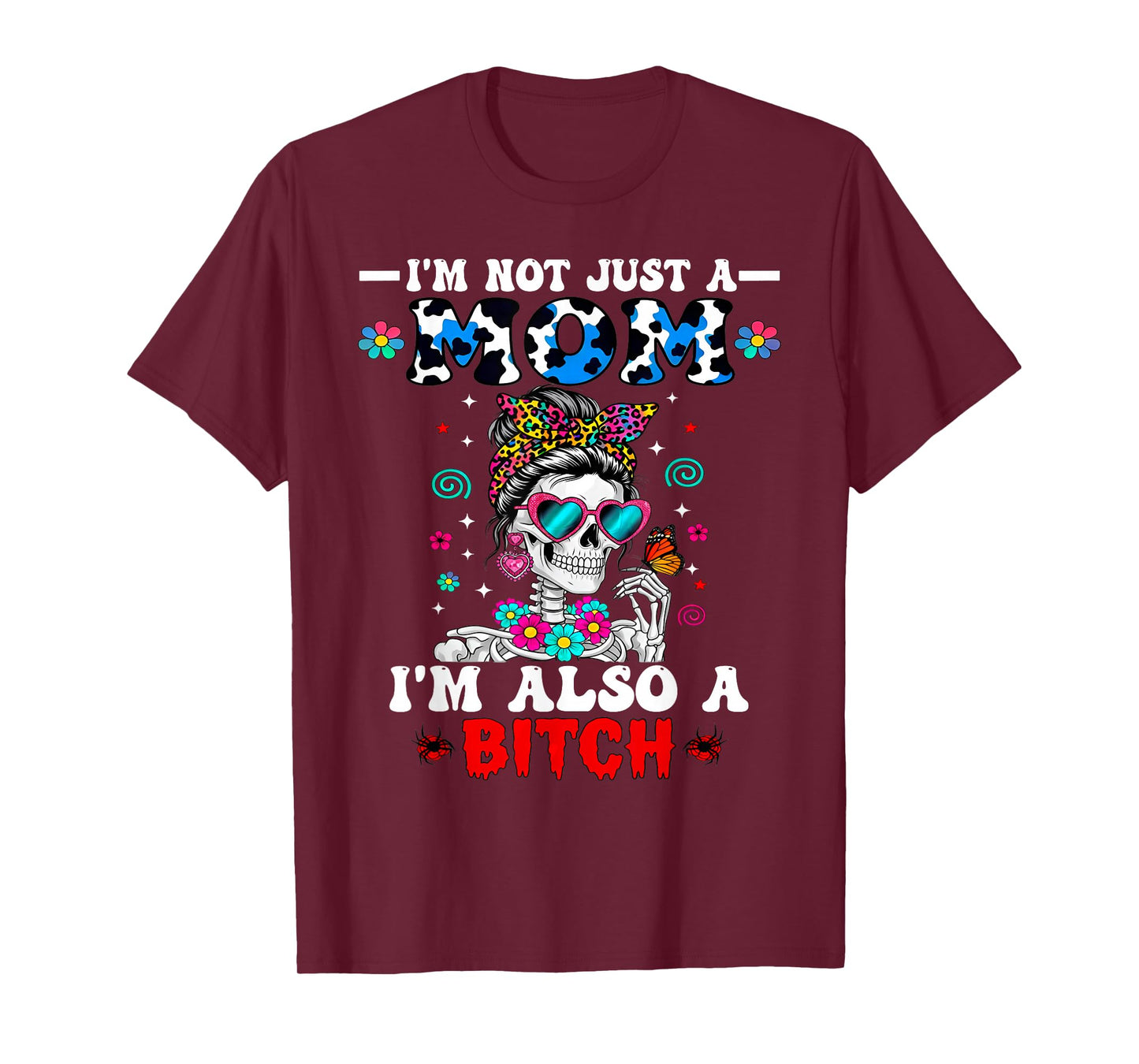 I'm Not Just A Mom I'm Also A Btch Skeleton Messy Bun Funny T-Shirt