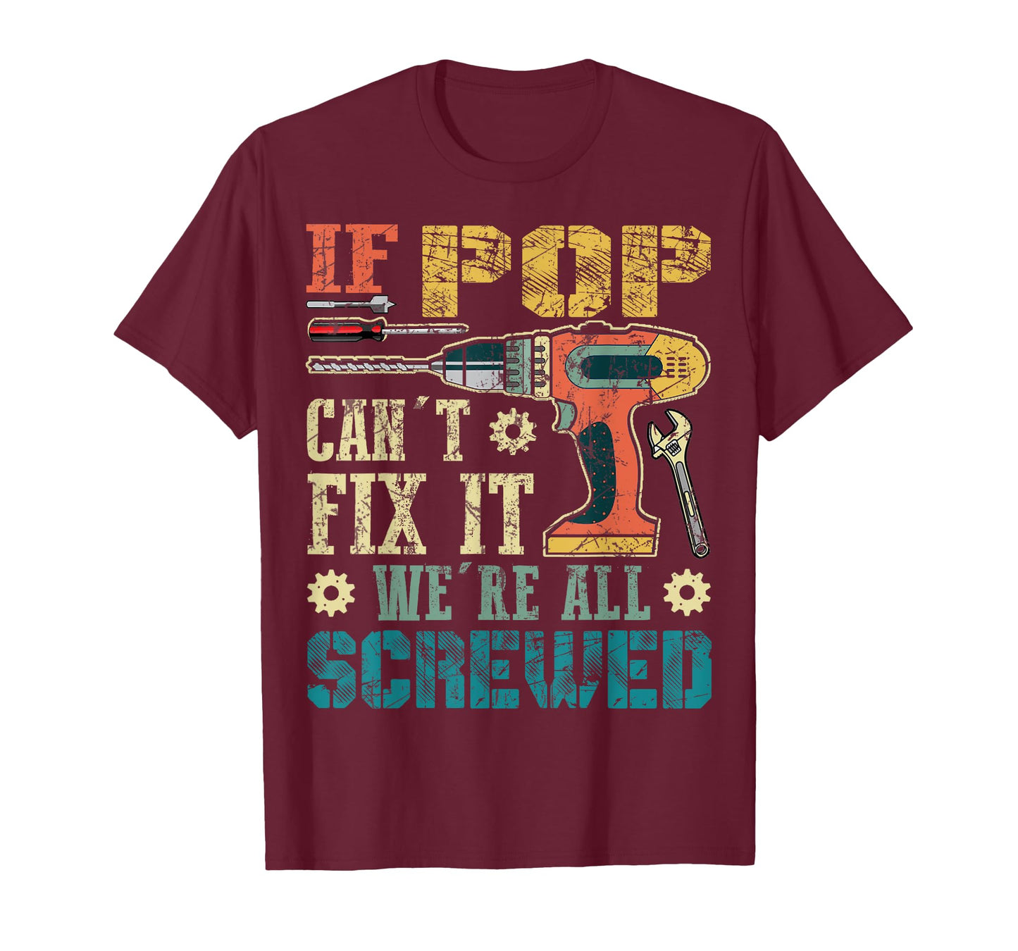 If Pop Can't Fix it We're All Screwed Funny Fathers Gift T-Shirt