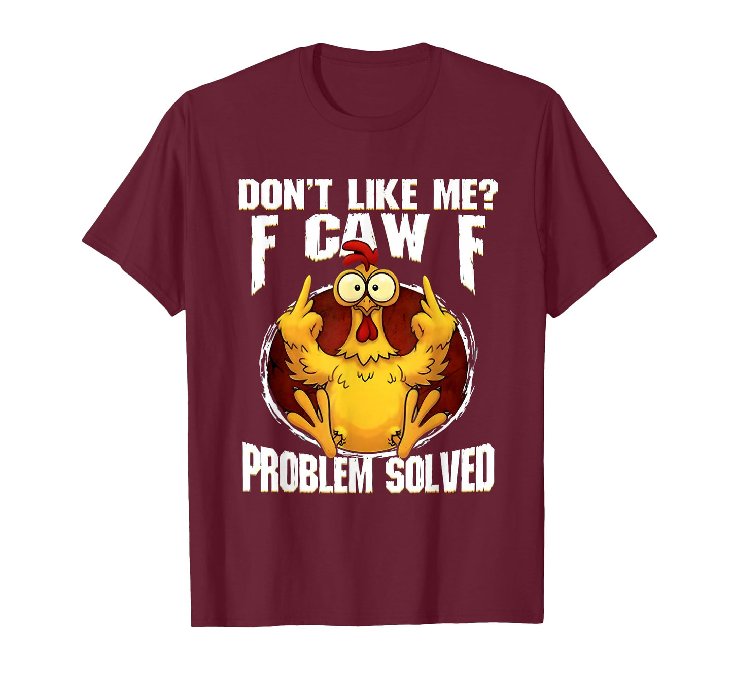 F-CAW-F Funny Angry Chicken Dont Like Me Problem Solved T-Shirt