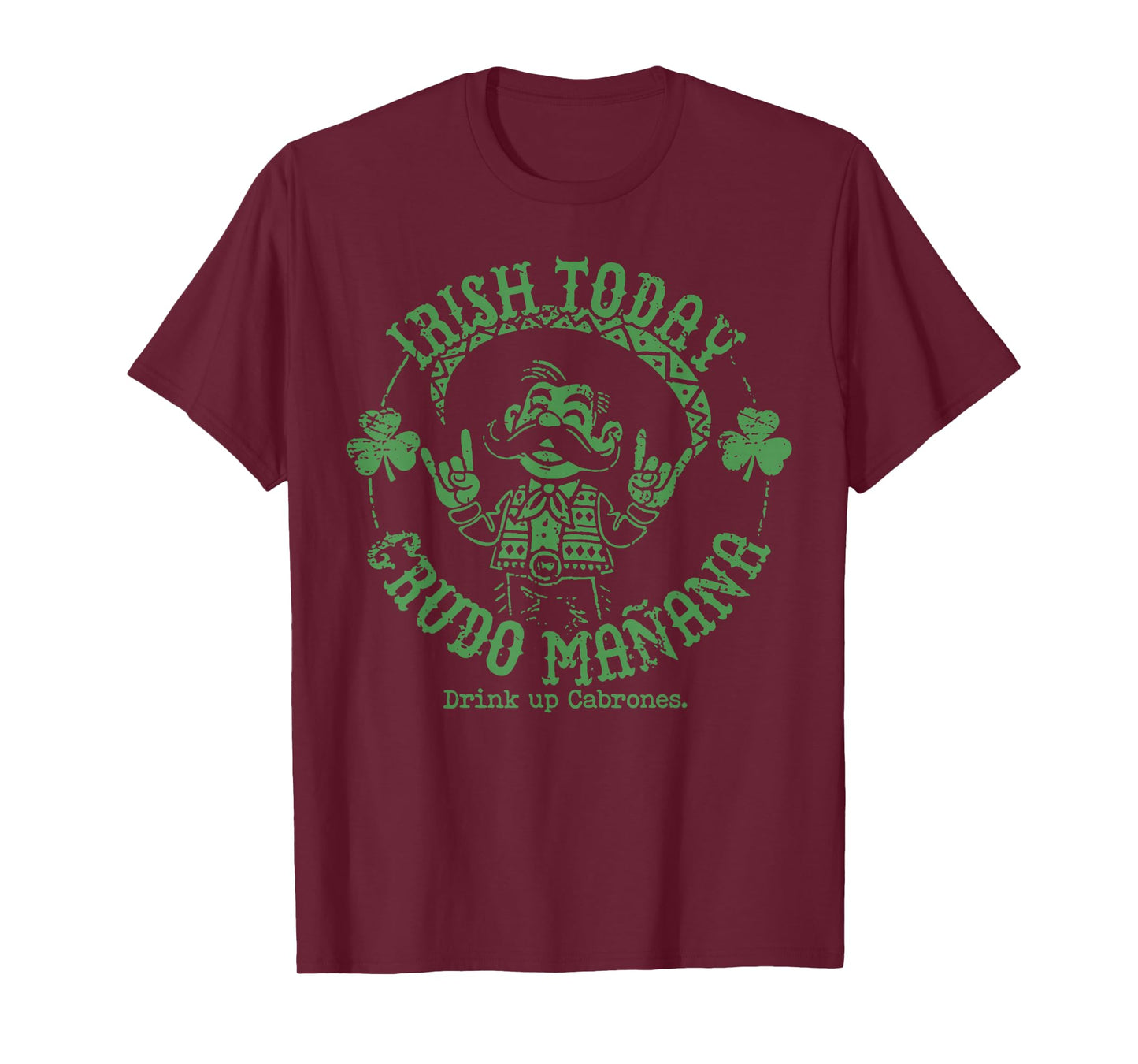 Irish Today Crudo Manana Drink Up Cabrones T-Shirt