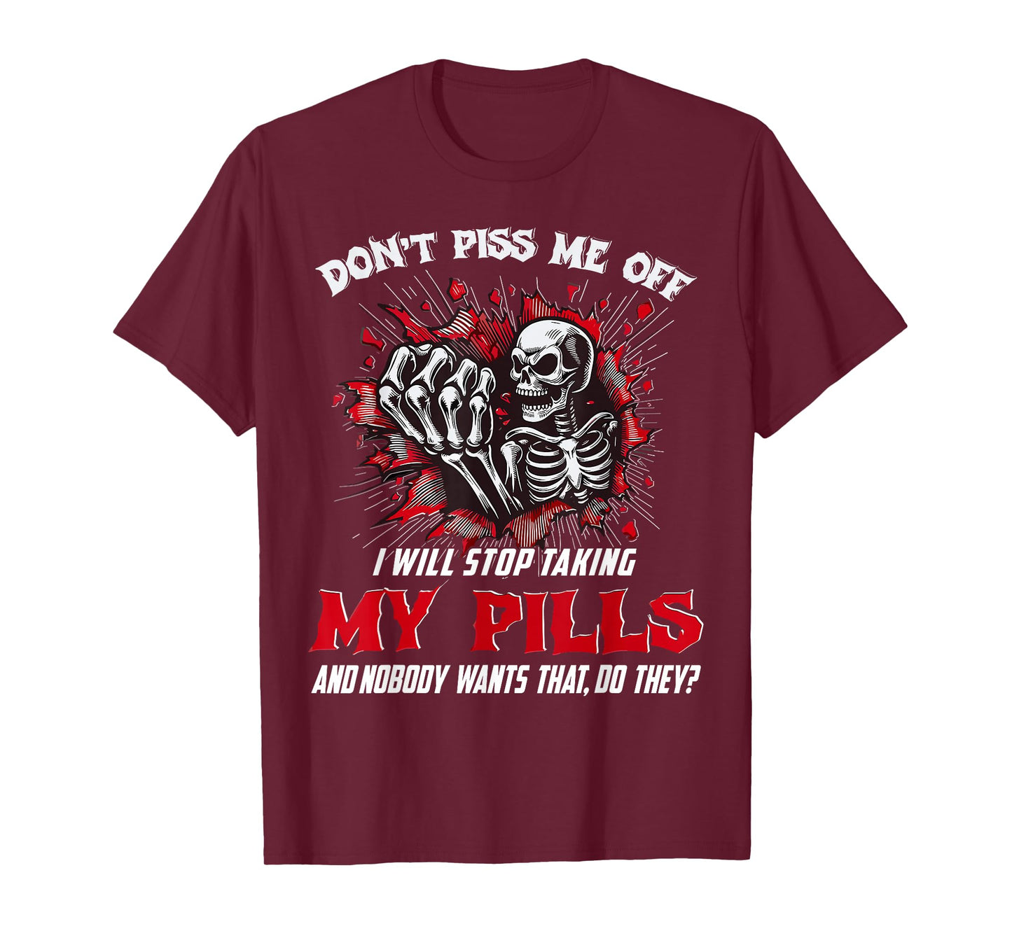 Dont Piss Me Stop Taking My Pills and Nobody Wants Saying T-Shirt