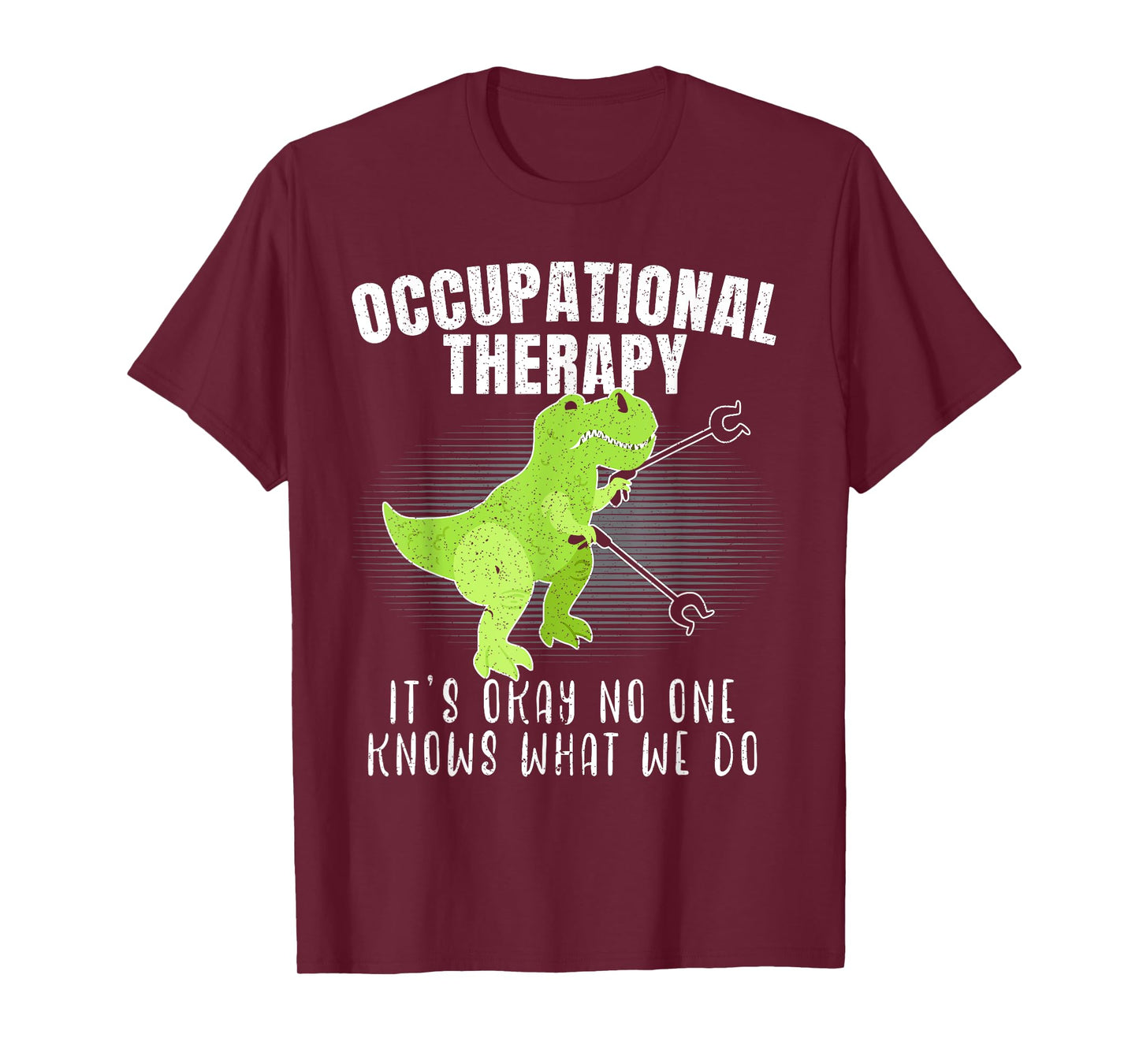 Occupational Therapy It's Okay No One Knows What We Do Dino T-Shirt