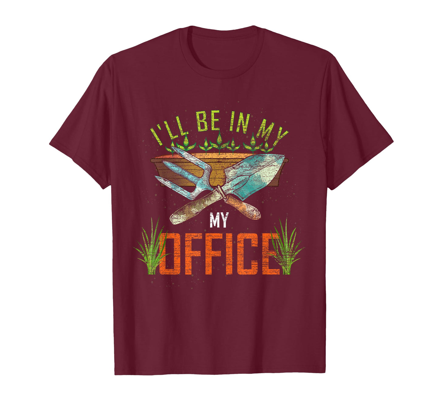 Funny Gardening Lover Gift Ill Be In My Office Gardener T-Shirt