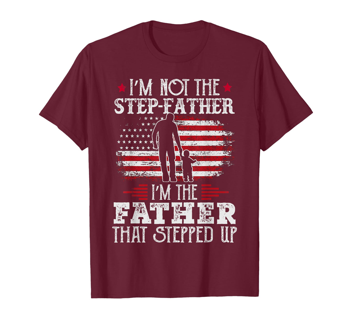 Mens I'm Not The Step Father Stepped Up Father's Day Step-Dad T-Shirt