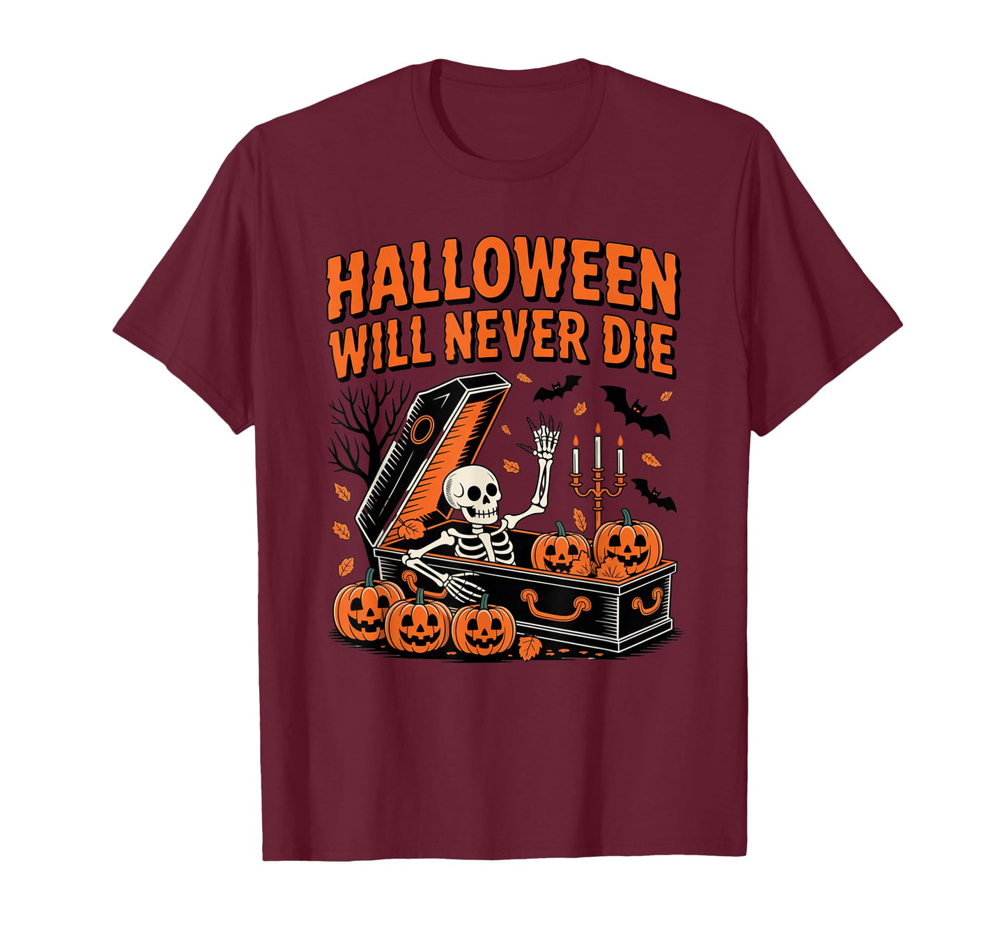 Halloween Will Never Die Funny Pumpkin Skeleton Men Women T-Shirt