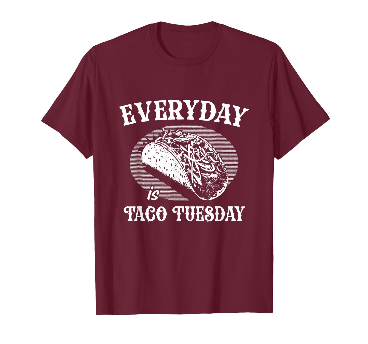 Everyday is Taco Tuesday Funny Taco Lover T-Shirt