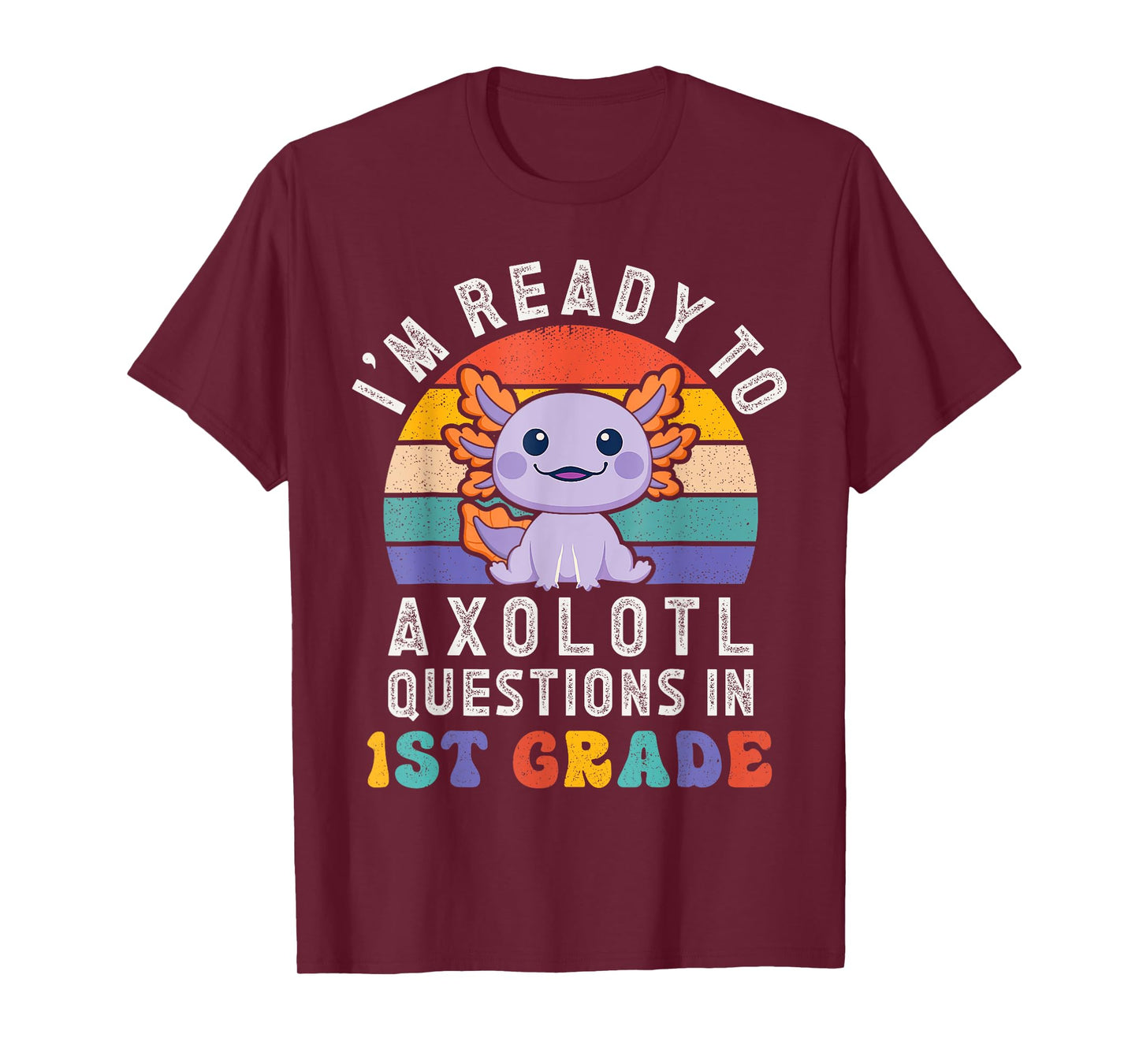 I'm Ready to Axolotl Questions in 1st Grade Back to School T-Shirt