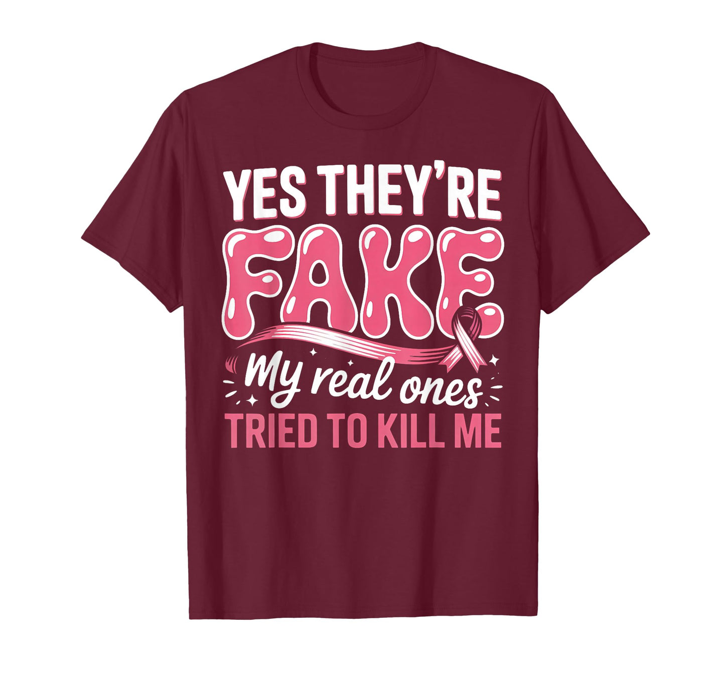 Breast Cancer Yes They're Fake My Real Ones Tried to Kill Me T-Shirt