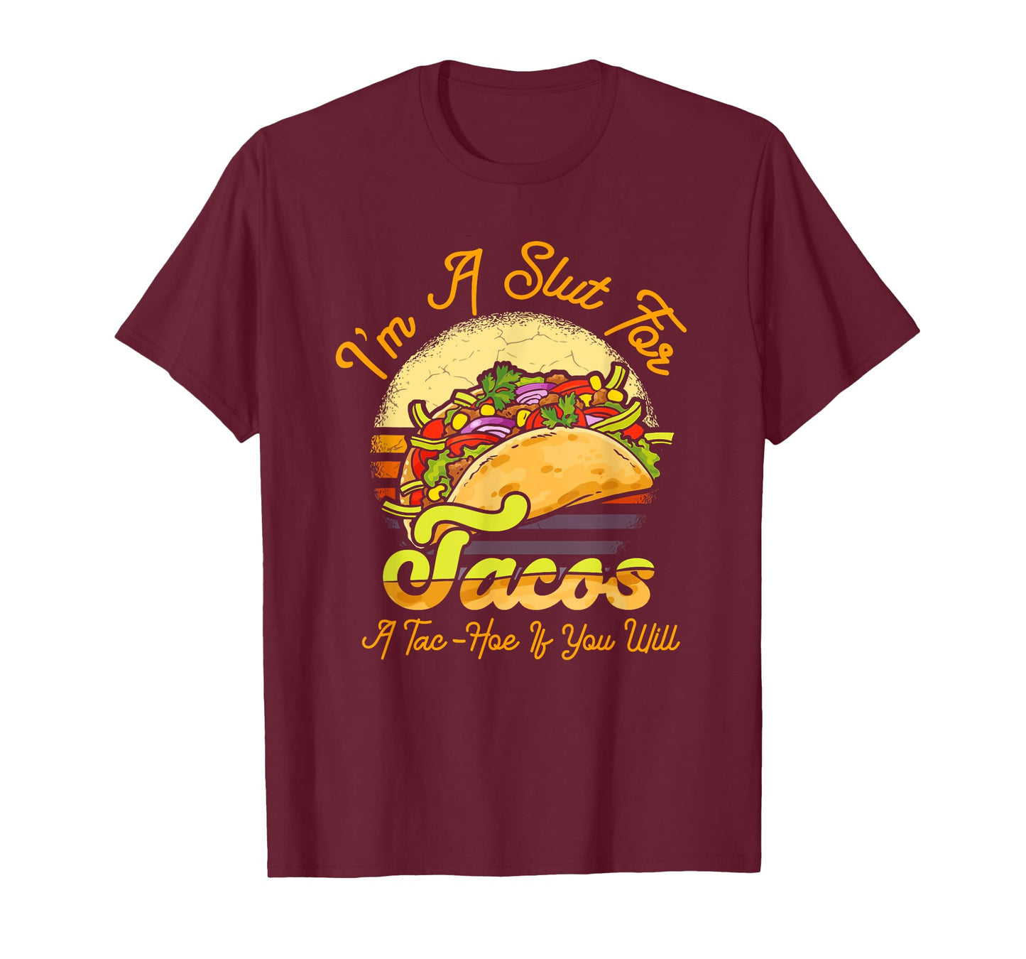 I'm A Slut For Tacos A Tac Hoe If You Will Funny Taco Lover T-Shirt