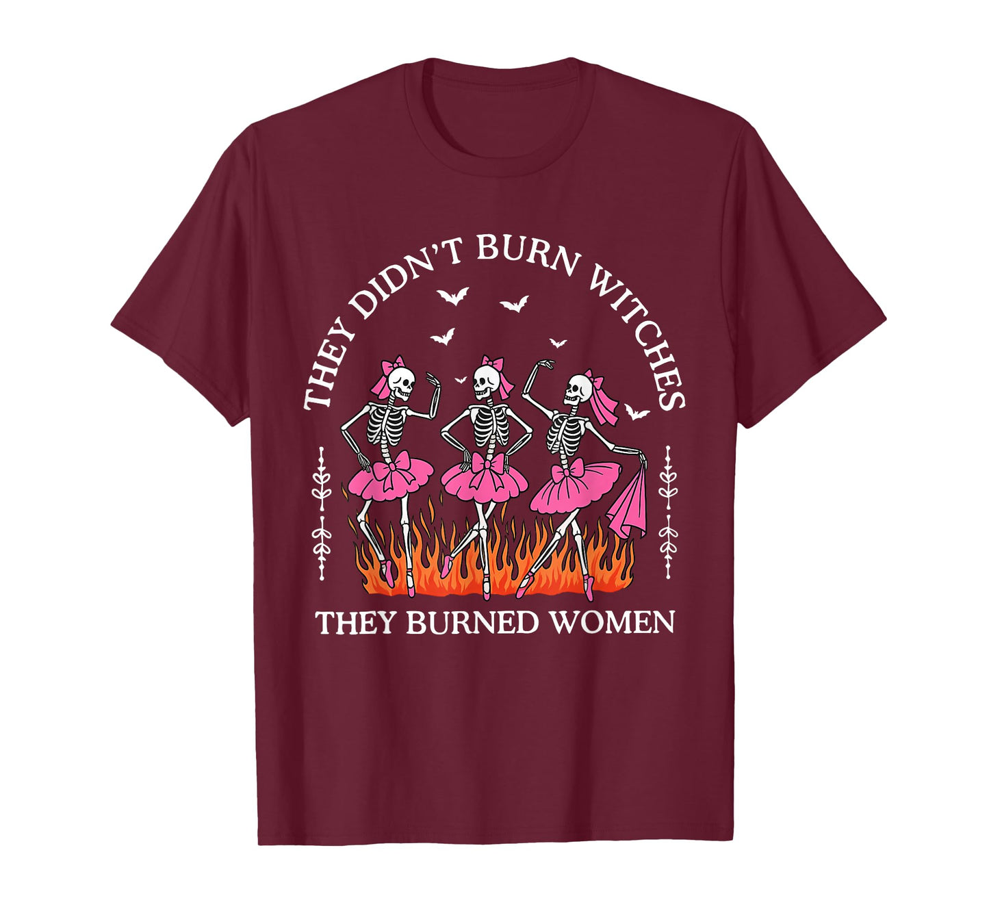 They Didn't Burn Witches They Burned Women Witchy Feminist T-Shirt