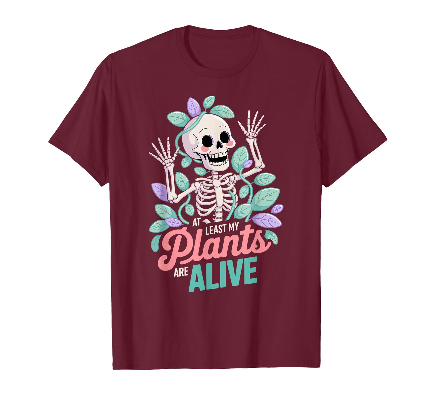 at Least My Plants are Alive, Cute Skeleton and Plant Humor T-Shirt