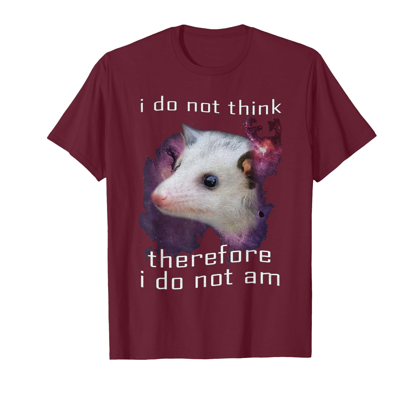I Do Not Think, therefore I do not am possum T-Shirt