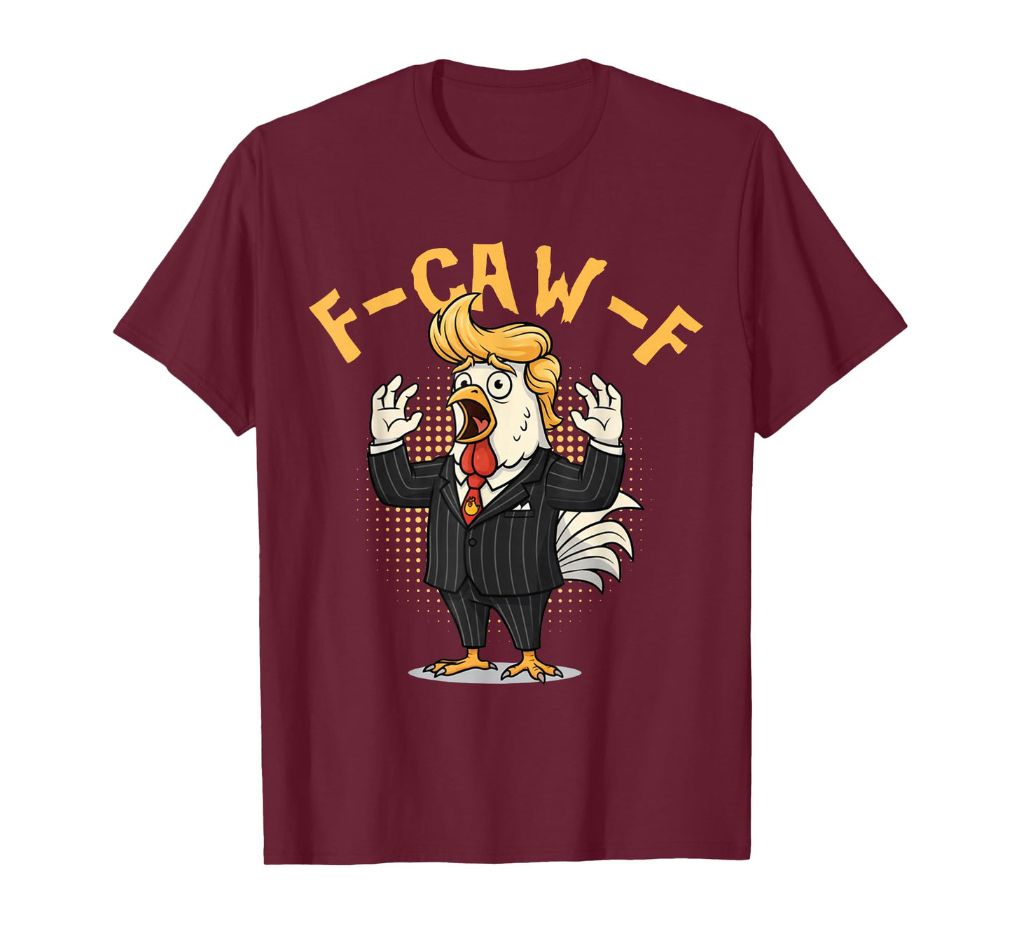 F-CAW-F Funny Chicken Political Humor Satire Trump T-Shirt