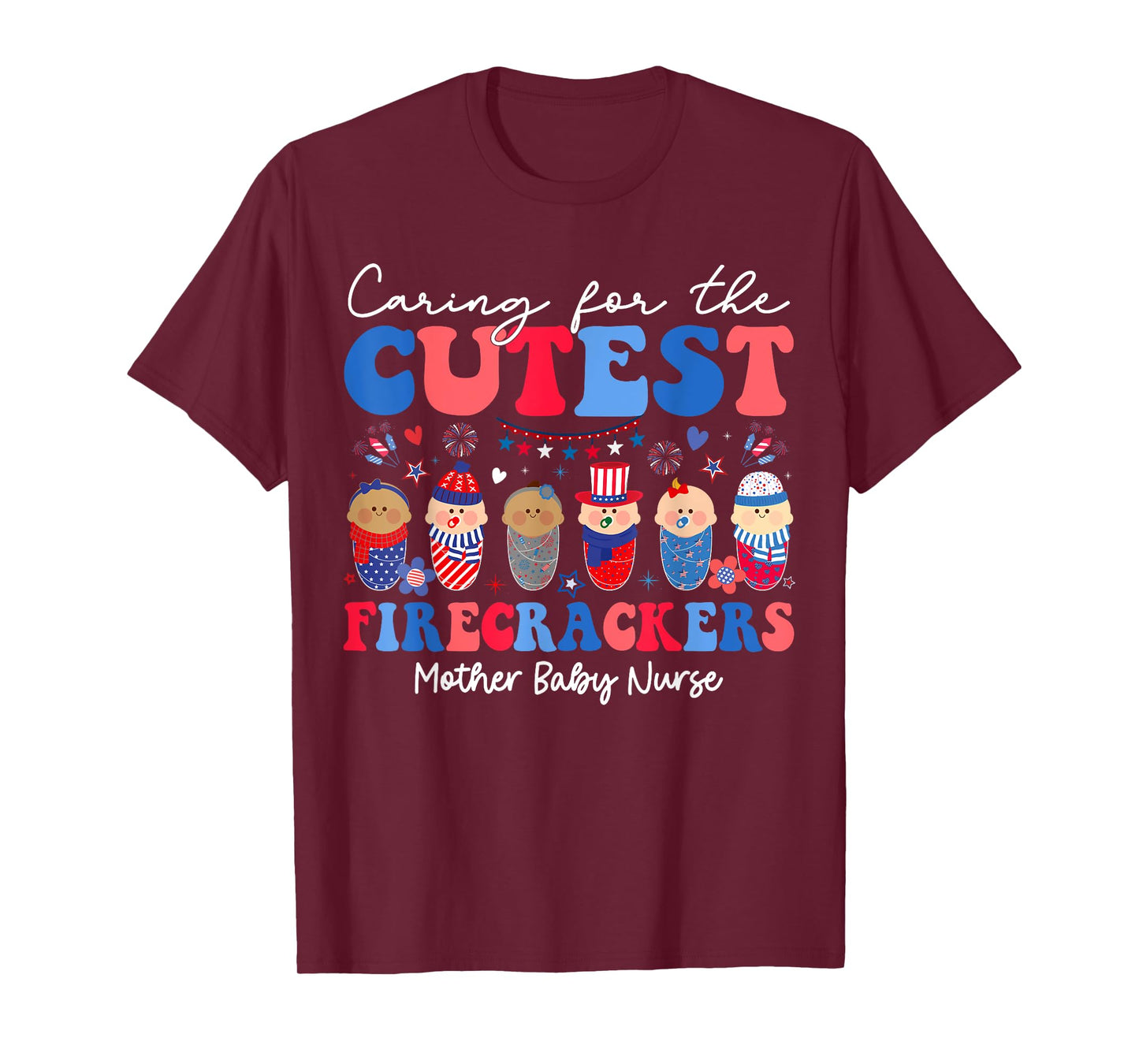 Caring For Cutest Firecrackers Mother Baby Nurse 4th Of July Women Girls Kids Men T-Shirt