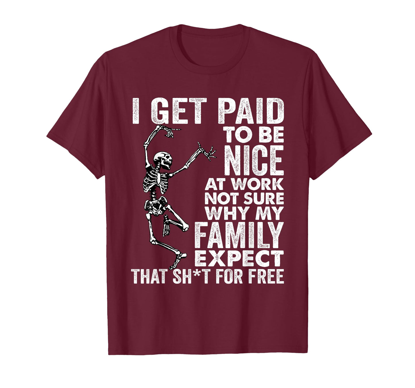 I Get Paid to Be Nice at Work Not Sure Why My Family Expect T-Shirt