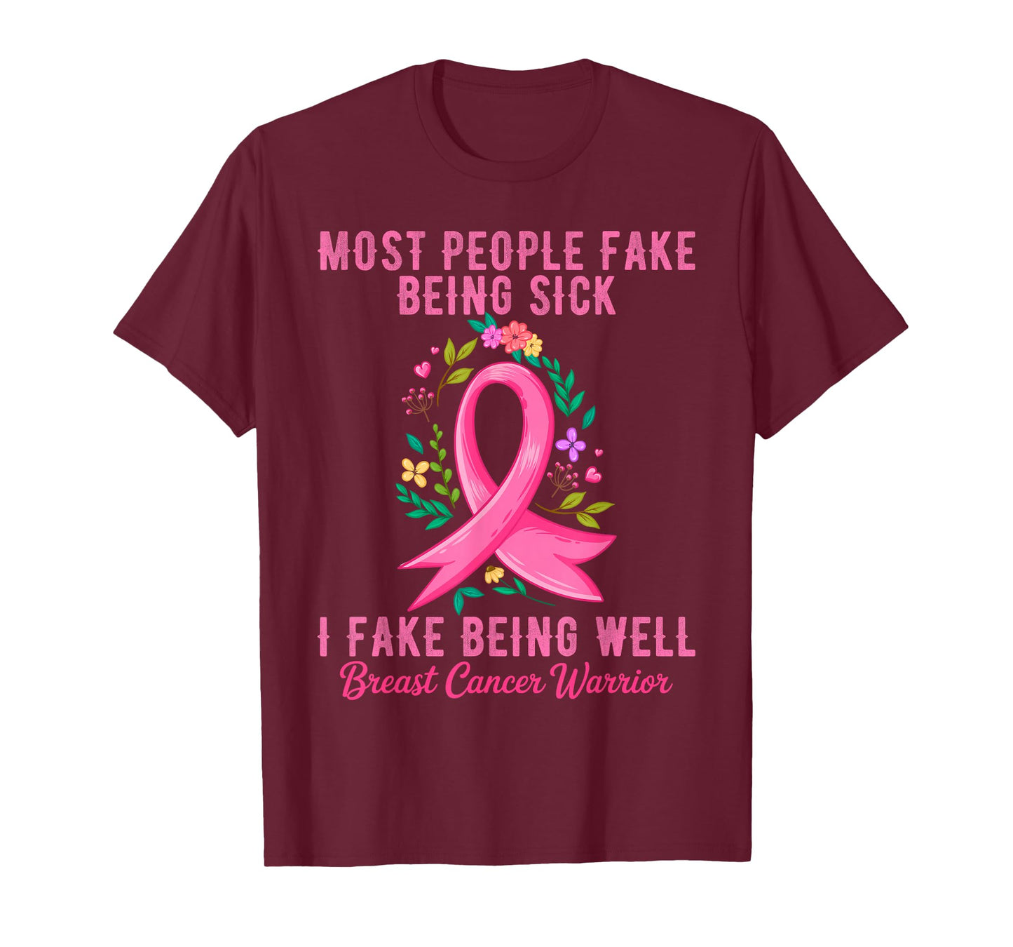Most People Fake Being Sick I Fake Being Well Breast Cancer T-Shirt