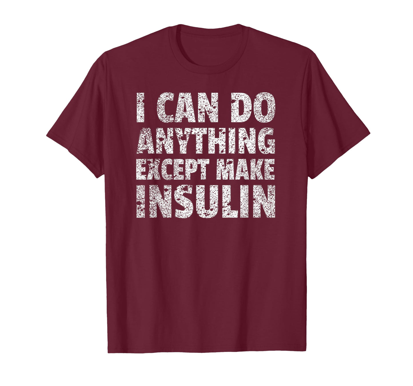 I Can do Anything Except Make Insulin T-Shirt Funny Diabetic T-Shirt