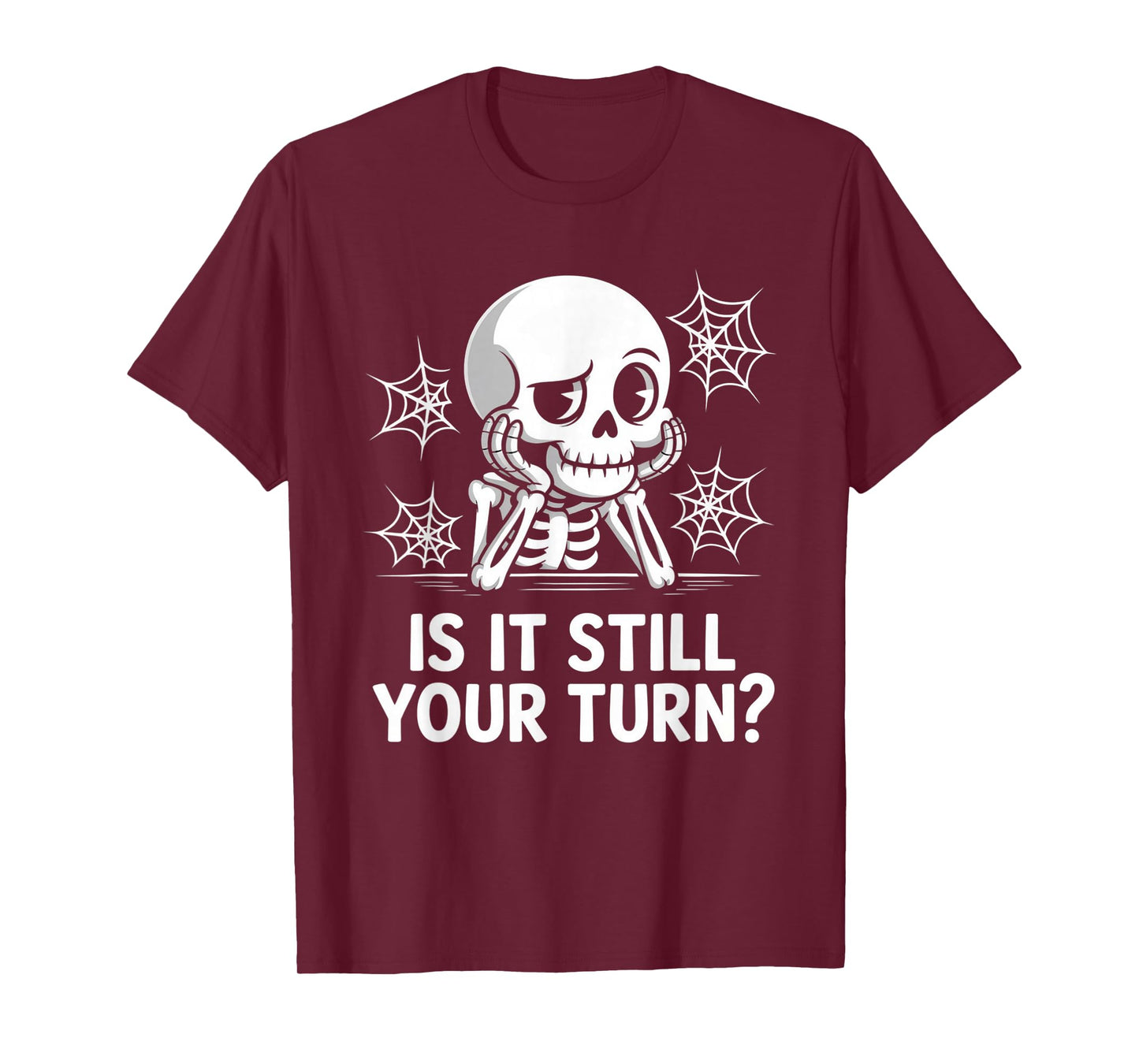 is It Still Your Turn Funny Skeleton Waiting T-Shirt