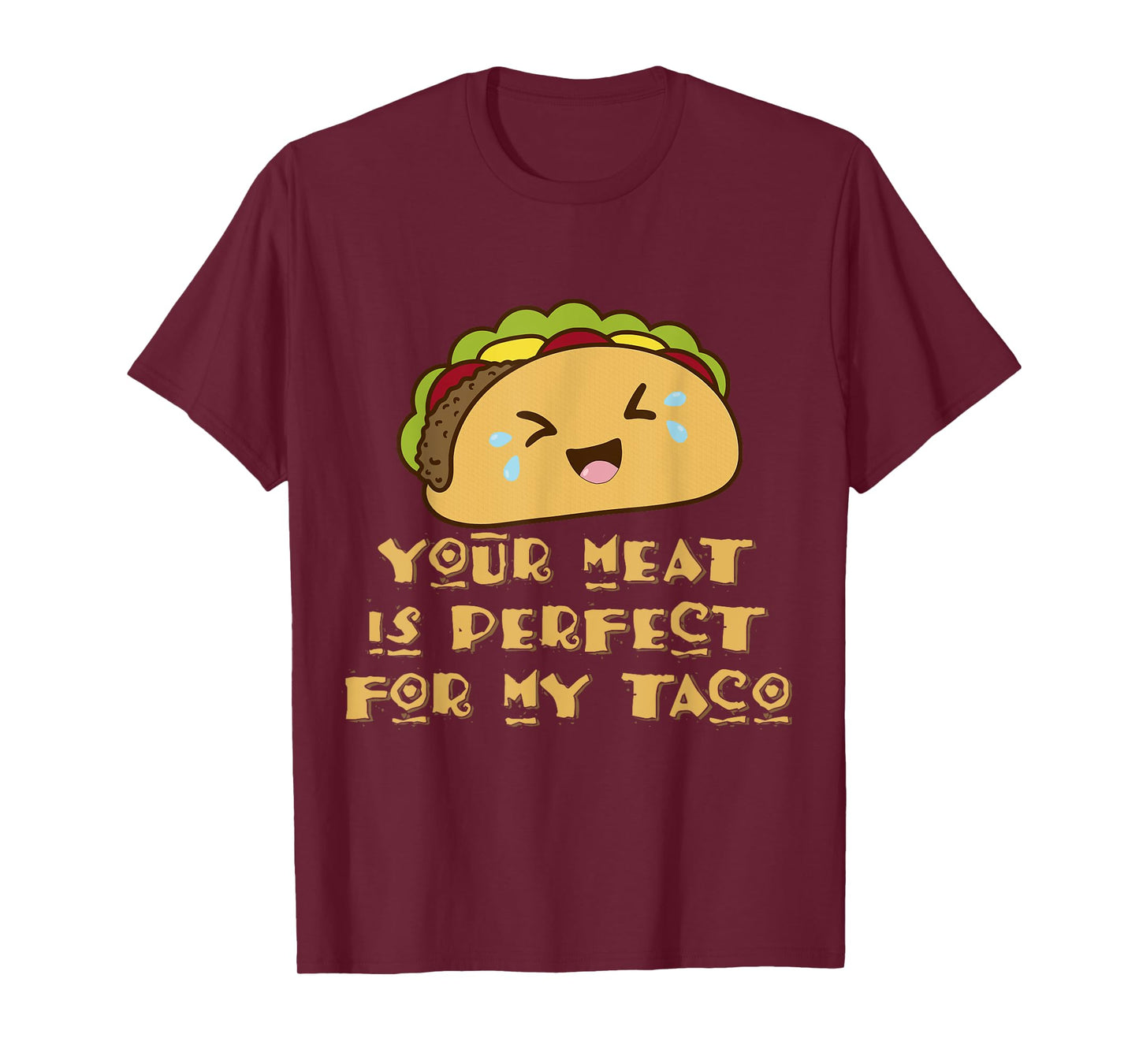 Your Meat is Perfect for My Taco T-Shirt