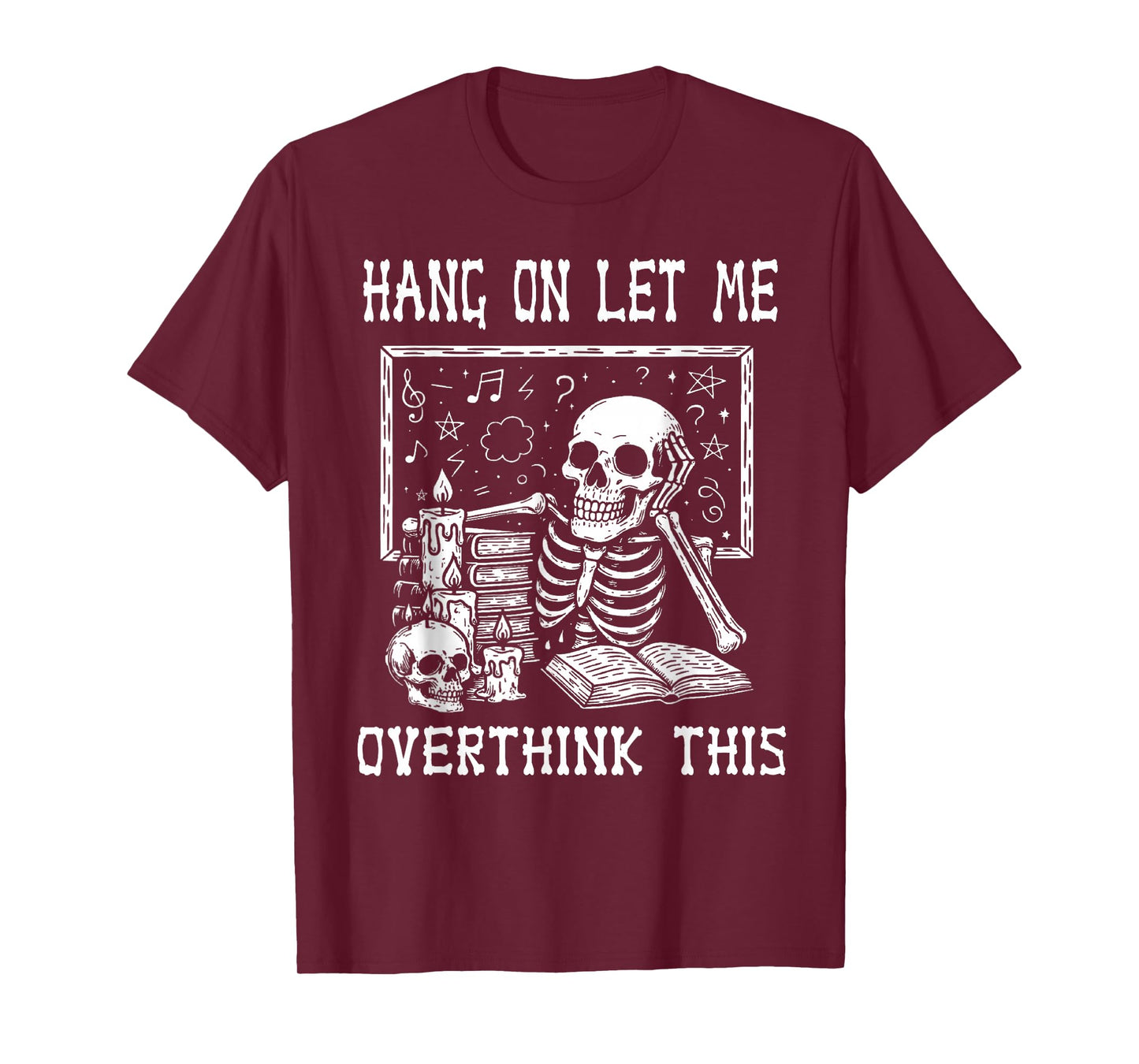 Funny Skeleton Halloween Hang On Let Me Overthink This T-Shirt