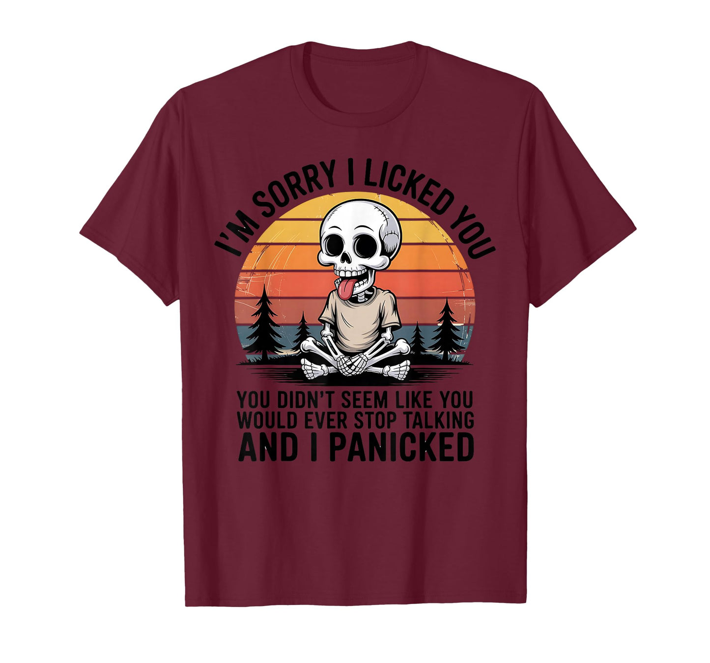 Sorry I Licked You You Didn't Seem Like You Would Ever T-Shirt
