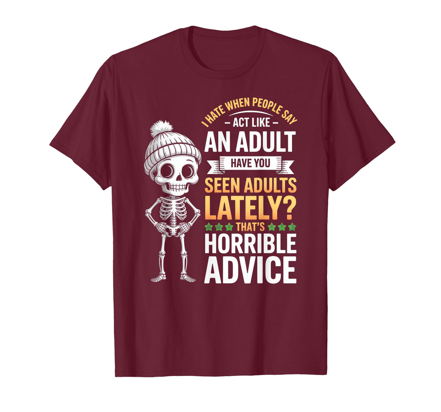I Hate When People Say Act Like an Adult Horrible Advice T-Shirt