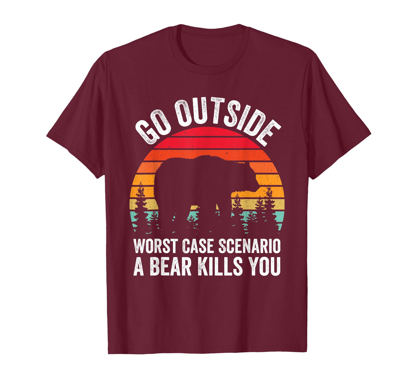 Go Outside Worst Case Scenario A Bear Kills You Camping T-Shirt