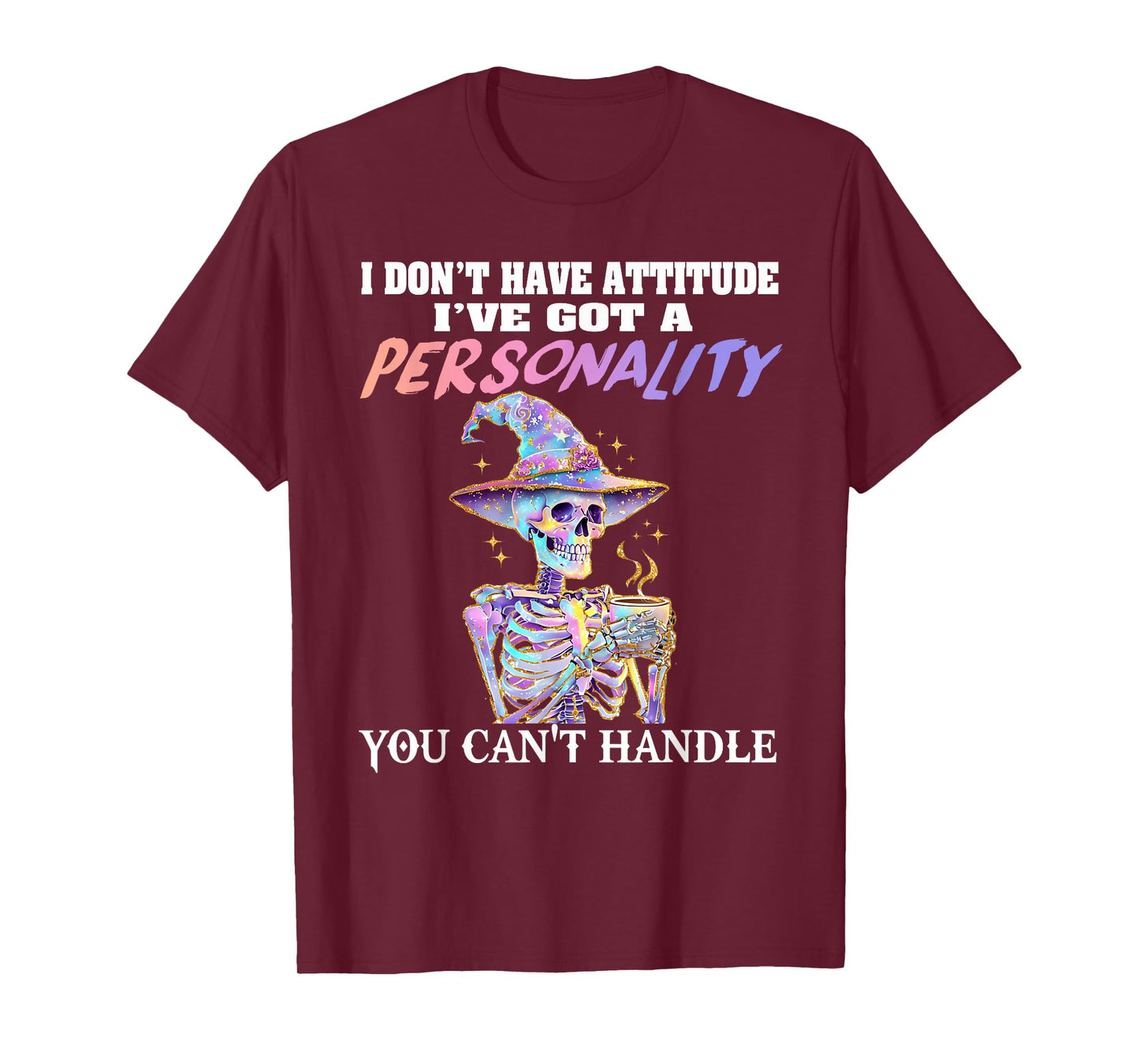 Skeleton I Don’t Have Attitude I’ve Got Personality T-Shirt