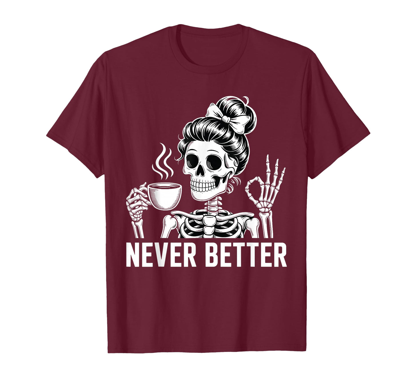 Skeleton Drinking Coffee Never Better for Women Halloween T-Shirt
