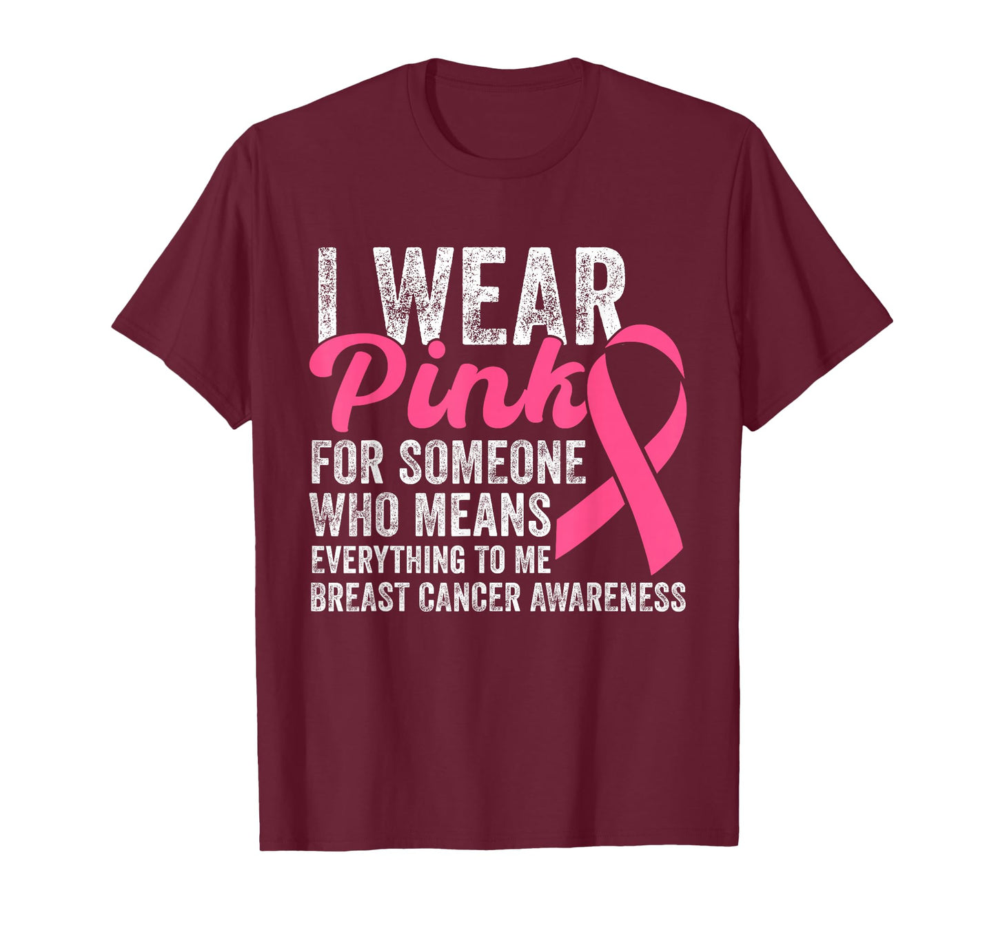 I Wear Pink for Someone Who Means Everything to Me T-Shirt