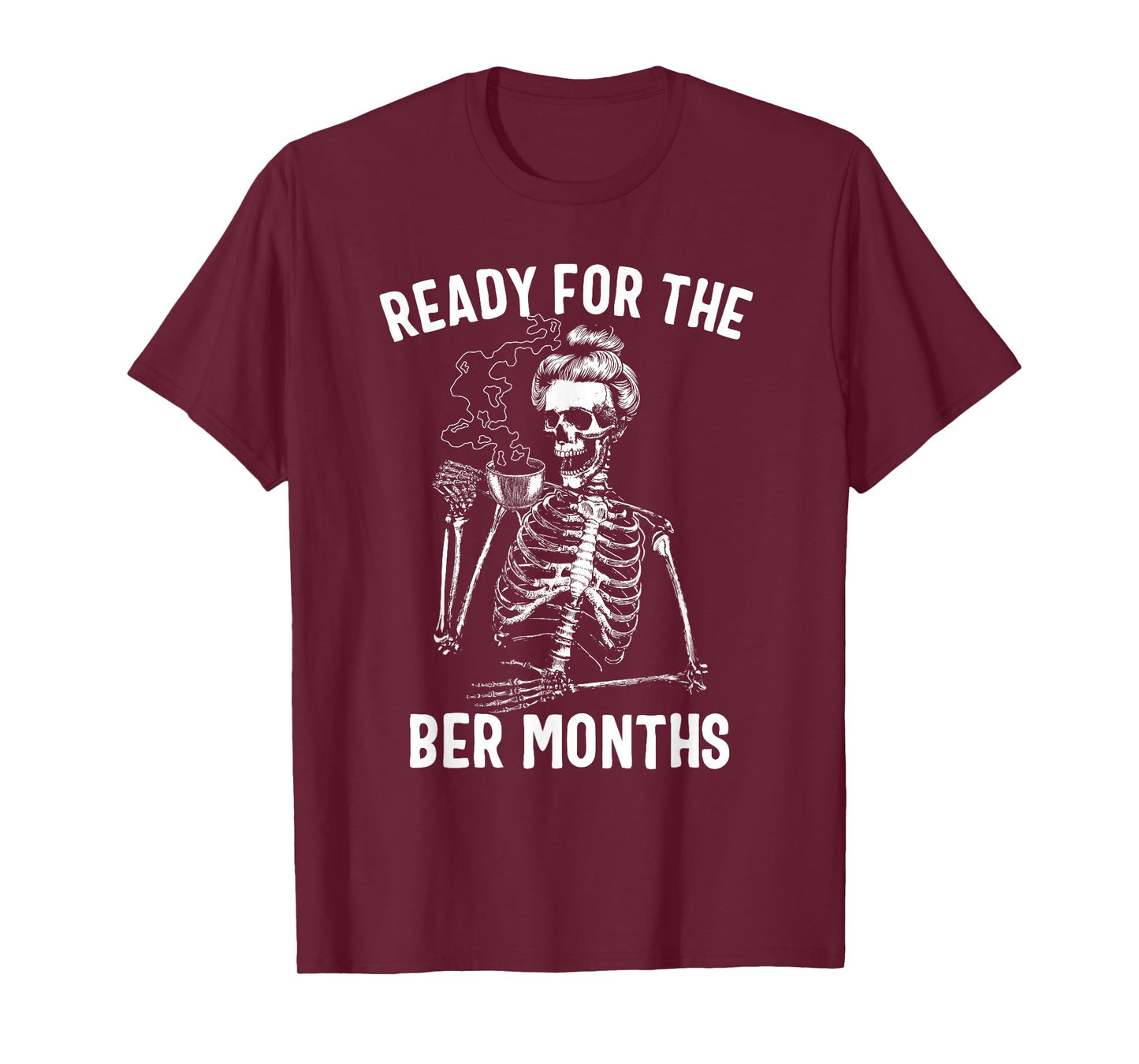Women's Ready for The BER Months Skeleton Drinking Coffee T-Shirt