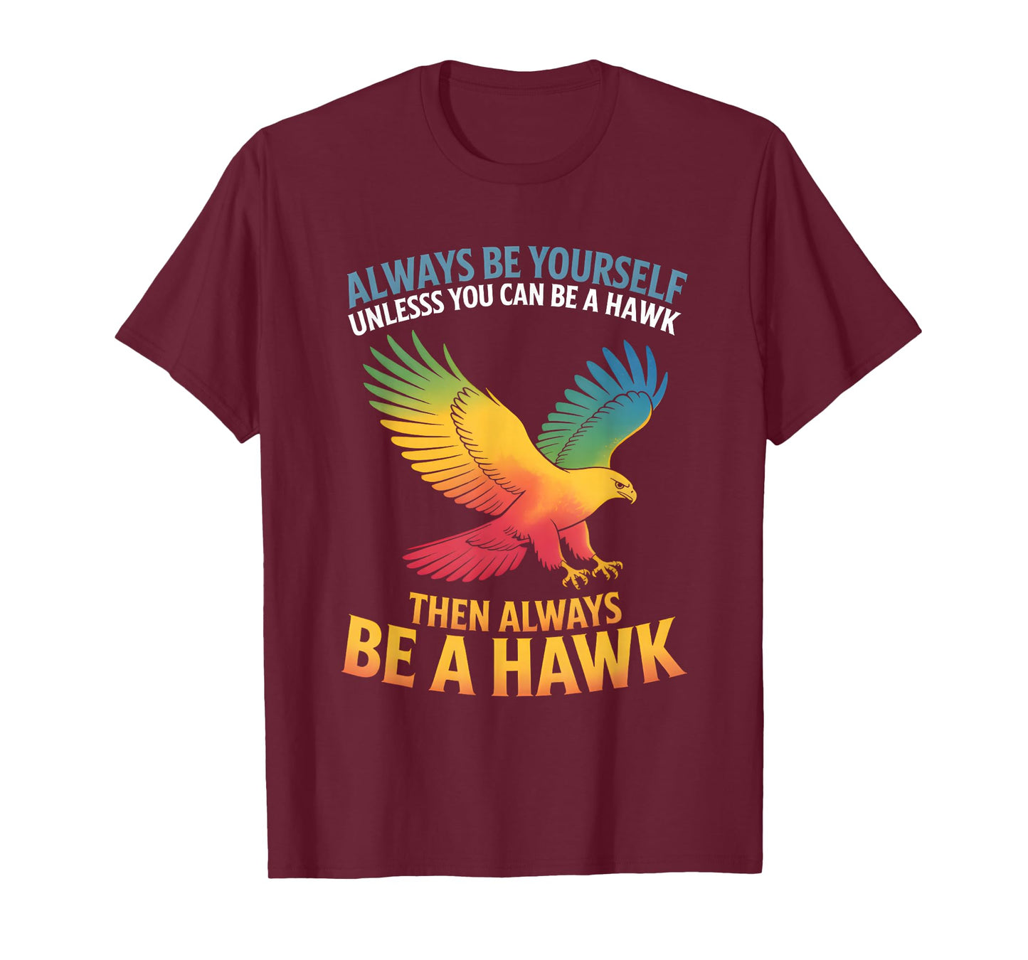Always Be Yourself Unless You Can Be A Hawk Shirt Lover T-Shirt